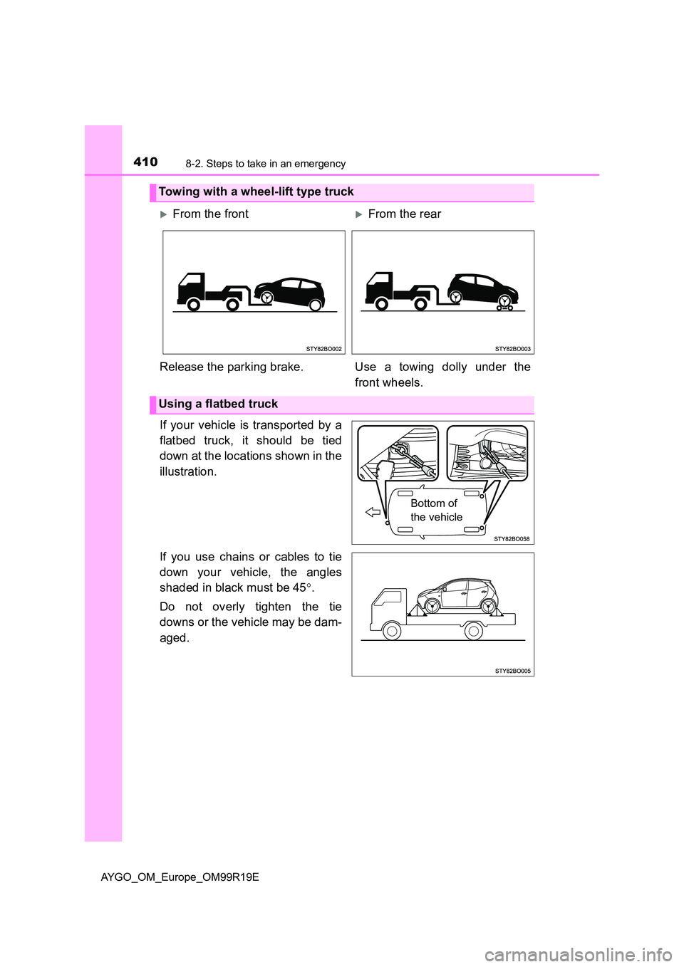 TOYOTA AYGO 2019 Owners Manual (in English) 4108-2. Steps to take in an emergency
AYGO_OM_Europe_OM99R19E
If your vehicle is transported by a
flatbed truck, it should be tied
down at the locations shown in the
illustration.
If you use chain TOYOTA AYGO 2019 Owners Manual (in English) 4108-2. Steps to take in an emergency
AYGO_OM_Europe_OM99R19E
If your vehicle is transported by a
flatbed truck, it should be tied
down at the locations shown in the
illustration.
If you use chain