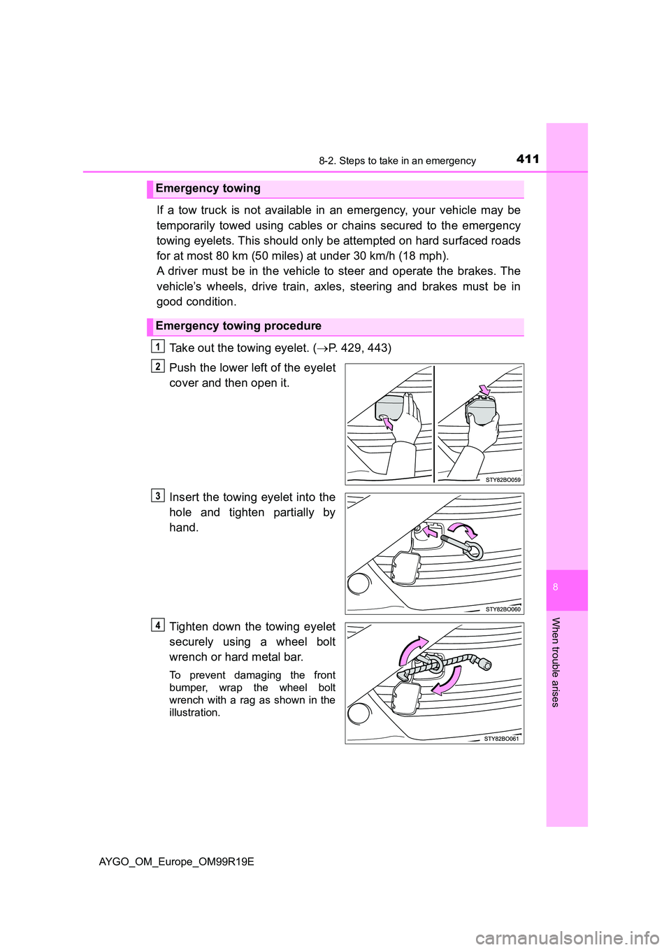 TOYOTA AYGO 2019 Owners Manual (in English) 4118-2. Steps to take in an emergency
8
When trouble arises
AYGO_OM_Europe_OM99R19E
If a tow truck is not available in an emergency, your vehicle may be
temporarily towed using cables or chains secur TOYOTA AYGO 2019 Owners Manual (in English) 4118-2. Steps to take in an emergency
8
When trouble arises
AYGO_OM_Europe_OM99R19E
If a tow truck is not available in an emergency, your vehicle may be
temporarily towed using cables or chains secur