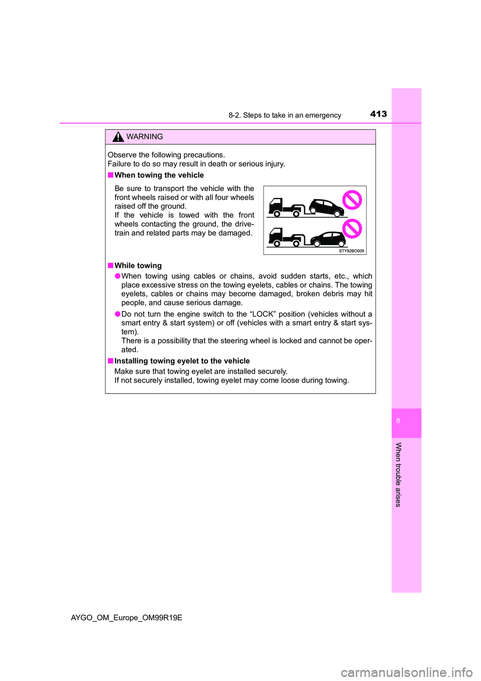 TOYOTA AYGO 2019 Owners Manual (in English) 4138-2. Steps to take in an emergency
8
When trouble arises
AYGO_OM_Europe_OM99R19E
WARNING
Observe the following precautions.
Failure to do so may result in death or serious injury.
■ When towin TOYOTA AYGO 2019 Owners Manual (in English) 4138-2. Steps to take in an emergency
8
When trouble arises
AYGO_OM_Europe_OM99R19E
WARNING
Observe the following precautions.
Failure to do so may result in death or serious injury.
■ When towin