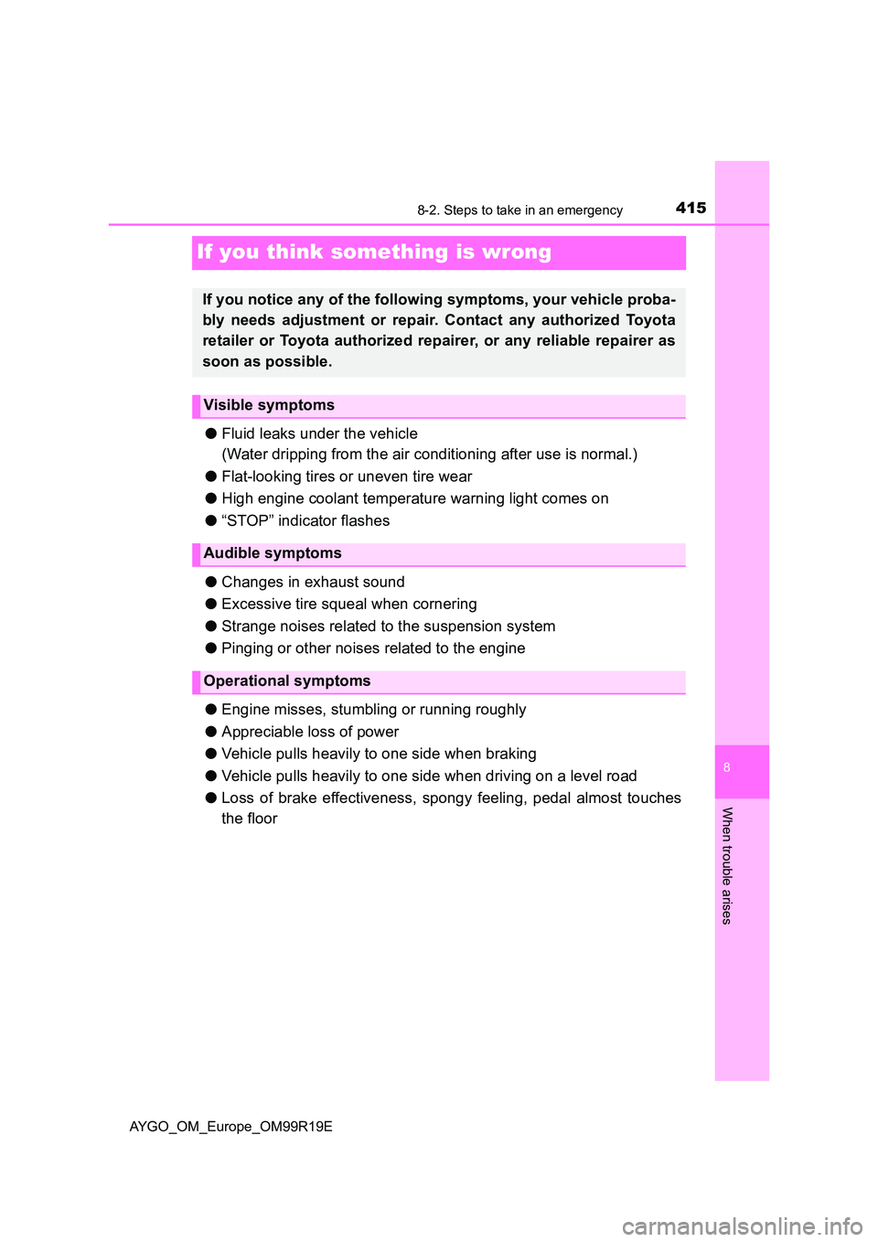TOYOTA AYGO 2019 Owners Manual (in English) 4158-2. Steps to take in an emergency
8
When trouble arises
AYGO_OM_Europe_OM99R19E
If you think something is wrong
●Fluid leaks under the vehicle
(Water dripping from the air conditioning after u TOYOTA AYGO 2019 Owners Manual (in English) 4158-2. Steps to take in an emergency
8
When trouble arises
AYGO_OM_Europe_OM99R19E
If you think something is wrong
●Fluid leaks under the vehicle
(Water dripping from the air conditioning after u