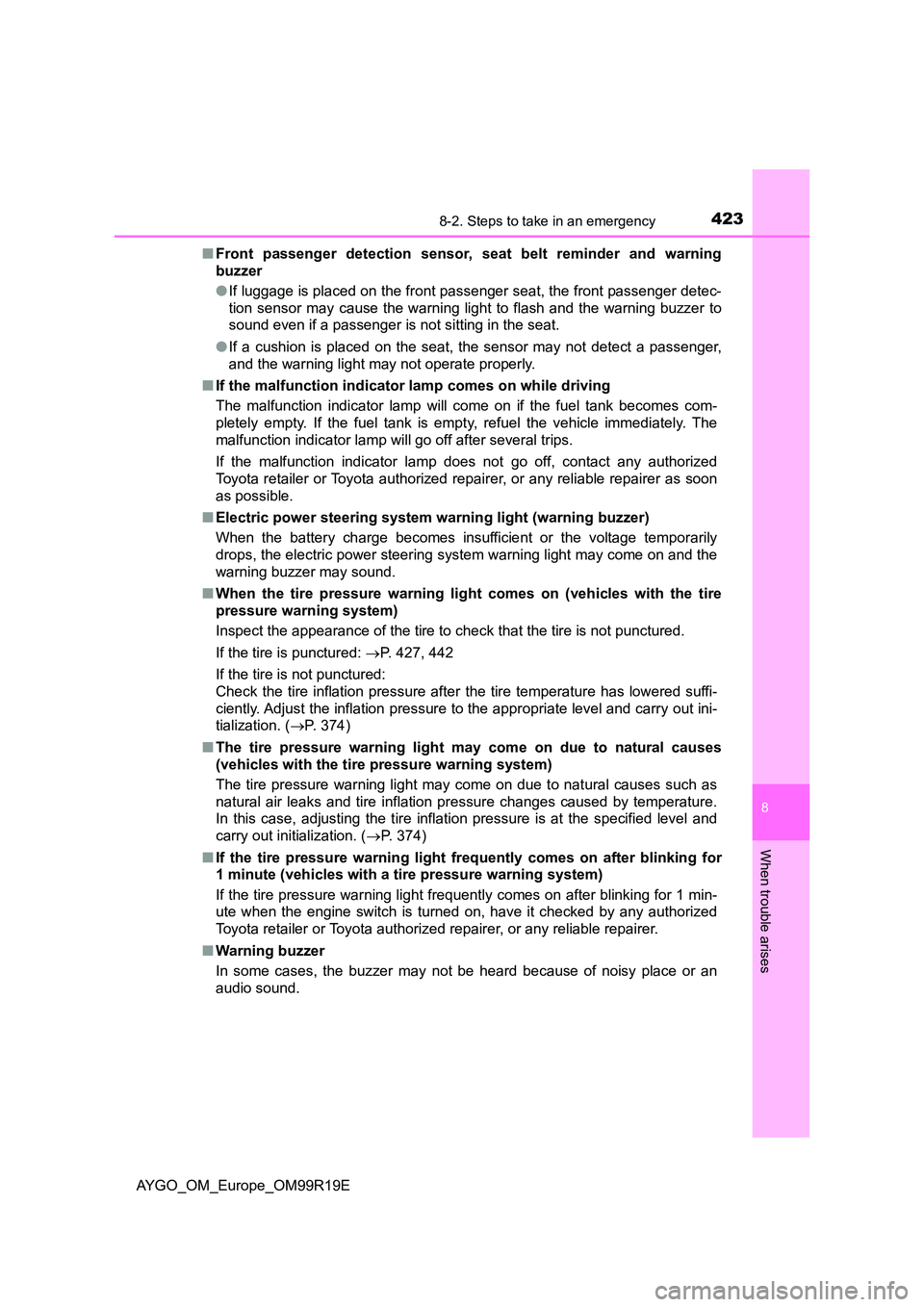 TOYOTA AYGO 2019 Owners Manual (in English) 4238-2. Steps to take in an emergency
8
When trouble arises
AYGO_OM_Europe_OM99R19E■
Front passenger detection sensor, seat belt reminder and warning
buzzer
●If luggage is placed on the front pass TOYOTA AYGO 2019 Owners Manual (in English) 4238-2. Steps to take in an emergency
8
When trouble arises
AYGO_OM_Europe_OM99R19E■
Front passenger detection sensor, seat belt reminder and warning
buzzer
●If luggage is placed on the front pass