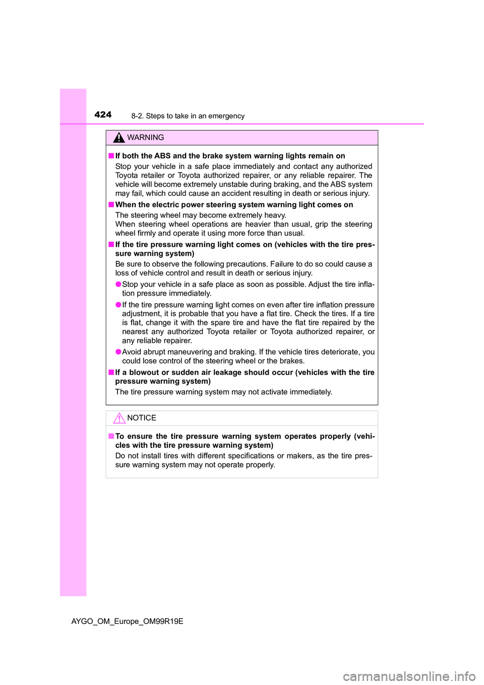 TOYOTA AYGO 2019  Owners Manual (in English) 4248-2. Steps to take in an emergency
AYGO_OM_Europe_OM99R19E
WARNING
■If both the ABS and the brake system warning lights remain on 
Stop your vehicle in a safe place immediately and contact any au
