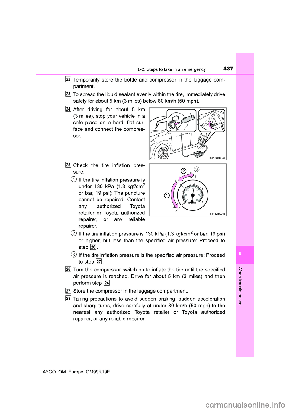 TOYOTA AYGO 2019 Owners Manual (in English) 4378-2. Steps to take in an emergency
8
When trouble arises
AYGO_OM_Europe_OM99R19E
Temporarily store the bottle and compressor in the luggage com-
partment.
To spread the liquid sealant evenly with TOYOTA AYGO 2019 Owners Manual (in English) 4378-2. Steps to take in an emergency
8
When trouble arises
AYGO_OM_Europe_OM99R19E
Temporarily store the bottle and compressor in the luggage com-
partment.
To spread the liquid sealant evenly with