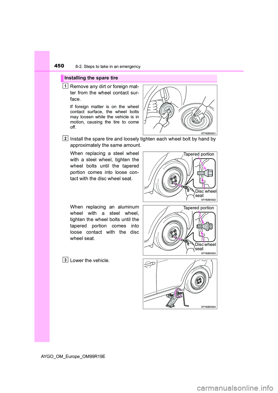 TOYOTA AYGO 2019  Owners Manual (in English) 4508-2. Steps to take in an emergency
AYGO_OM_Europe_OM99R19E
Remove any dirt or foreign mat- 
ter from the wheel contact sur- 
face.
If foreign matter is on the wheel 
contact surface, the wheel bolt