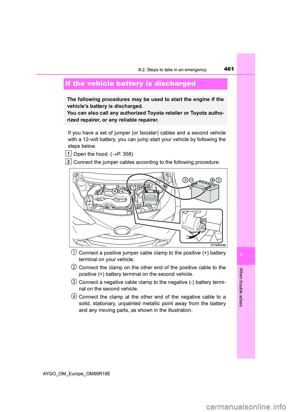 TOYOTA AYGO 2019  Owners Manual (in English) 4618-2. Steps to take in an emergency
8
When trouble arises
AYGO_OM_Europe_OM99R19E
If the vehicle battery is discharged
If you have a set of jumper (or booster) cables and a second vehicle 
with a 12