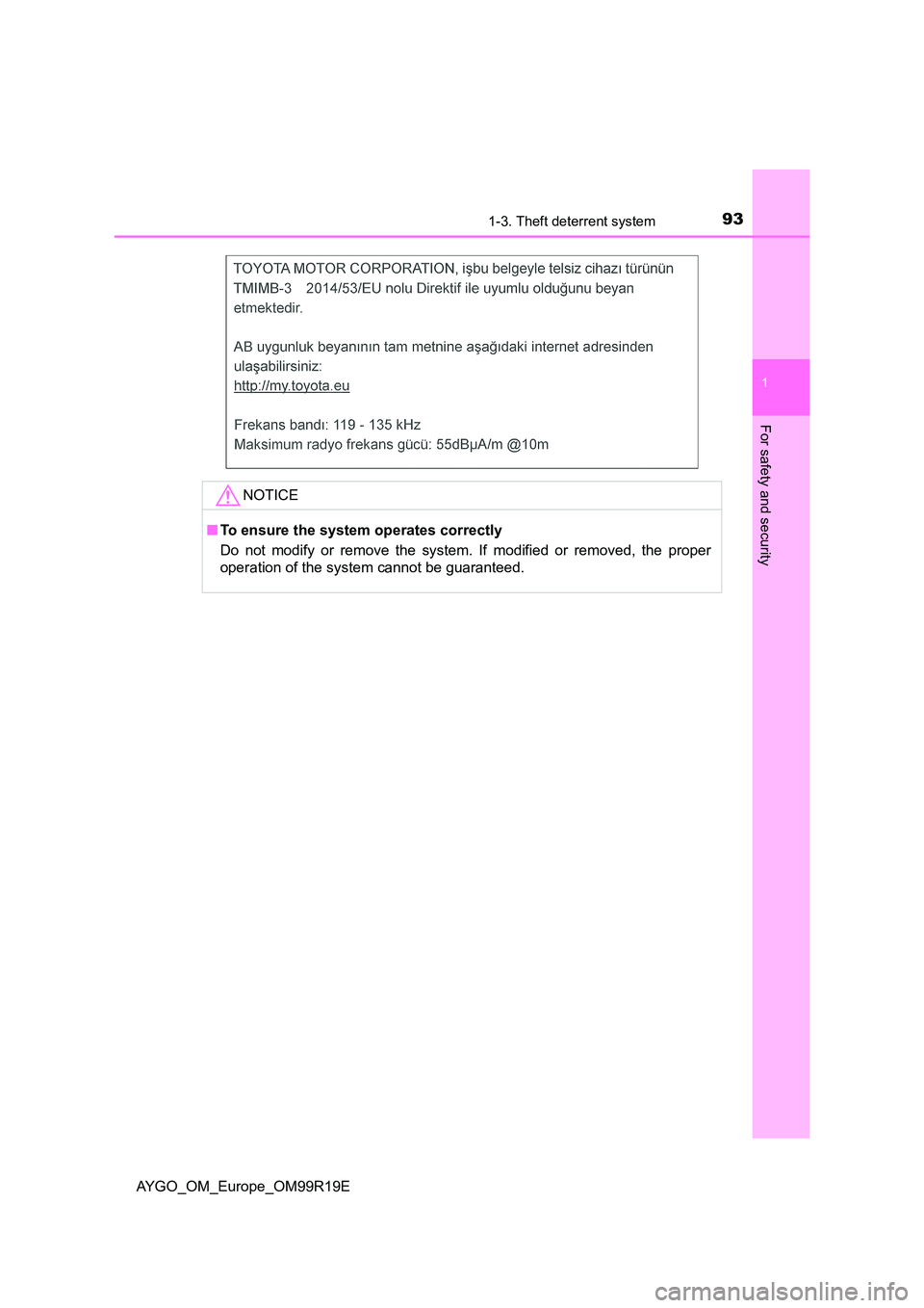 TOYOTA AYGO 2019  Owners Manual (in English) 931-3. Theft deterrent system
1
For safety and security
AYGO_OM_Europe_OM99R19E
NOTICE
■To ensure the system operates correctly 
Do not modify or remove the system. If modified or removed, the prope