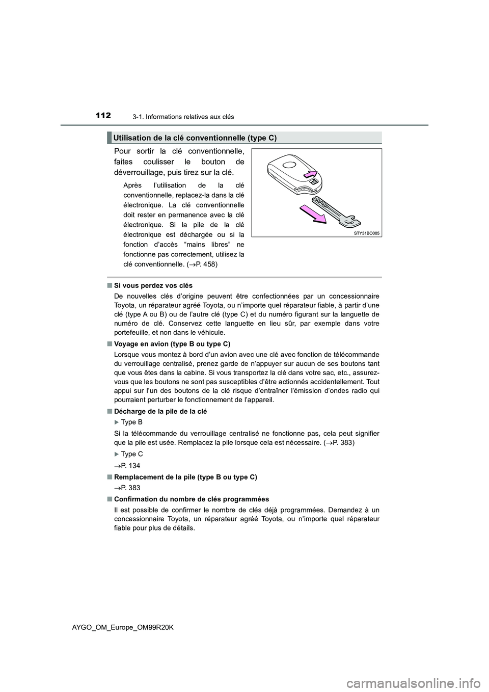 TOYOTA AYGO 2019 Notices Demploi (in French) 1123-1. Informations relatives aux clés
AYGO_OM_Europe_OM99R20K
Pour sortir la clé conventionnelle,
faites coulisser le bouton de
déverrouillage, puis tirez sur la clé.
Après l’utilisation de TOYOTA AYGO 2019 Notices Demploi (in French) 1123-1. Informations relatives aux clés
AYGO_OM_Europe_OM99R20K
Pour sortir la clé conventionnelle,
faites coulisser le bouton de
déverrouillage, puis tirez sur la clé.
Après l’utilisation de