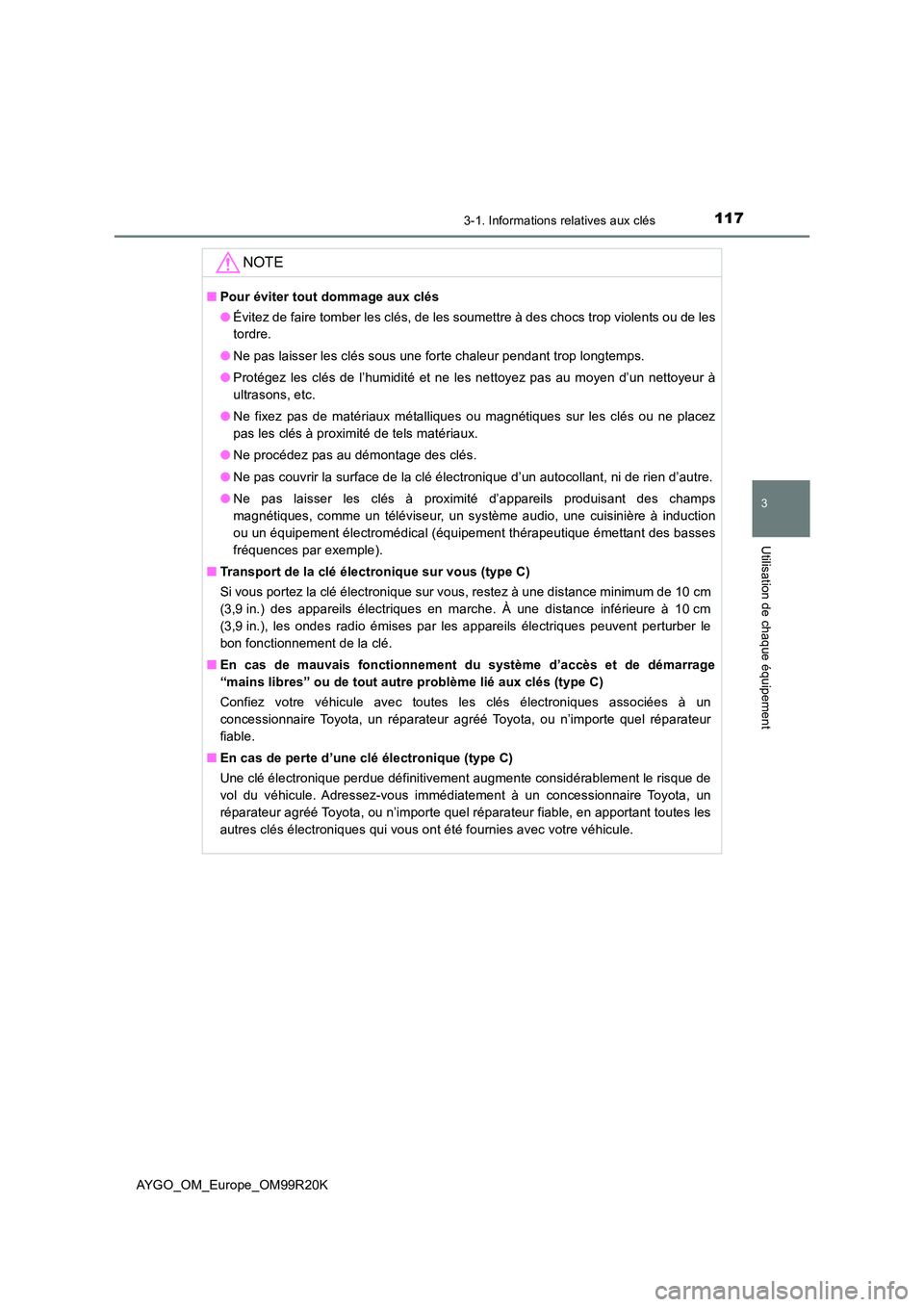 TOYOTA AYGO 2019 Notices Demploi (in French) 1173-1. Informations relatives aux clés
3
Utilisation de chaque équipement
AYGO_OM_Europe_OM99R20K
NOTE
■Pour éviter tout dommage aux clés
● Évitez de faire tomber les clés, de les soumettr TOYOTA AYGO 2019 Notices Demploi (in French) 1173-1. Informations relatives aux clés
3
Utilisation de chaque équipement
AYGO_OM_Europe_OM99R20K
NOTE
■Pour éviter tout dommage aux clés
● Évitez de faire tomber les clés, de les soumettr