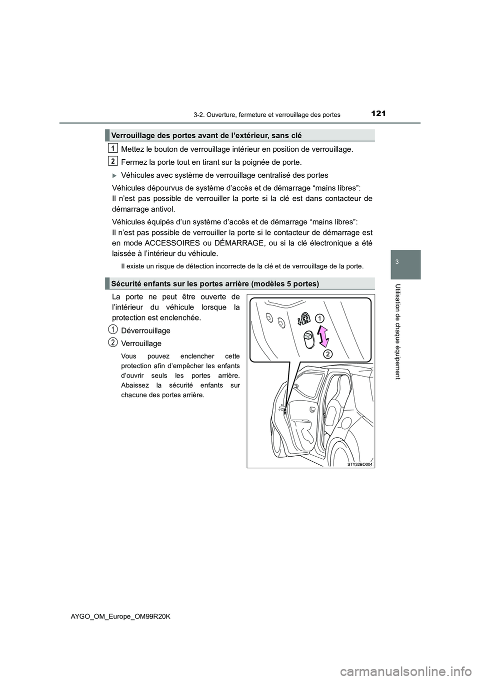 TOYOTA AYGO 2019  Notices Demploi (in French) 1213-2. Ouverture, fermeture et verrouillage des portes
3
Utilisation de chaque équipement
AYGO_OM_Europe_OM99R20K
Mettez le bouton de verrouillage intérieur en position de verrouillage. 
Fermez la 