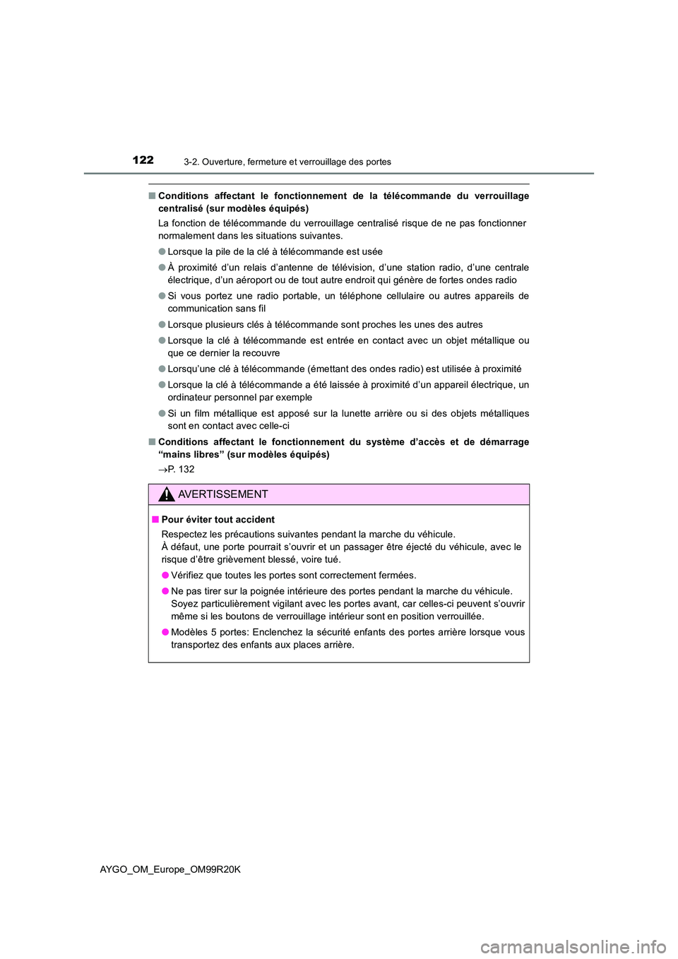 TOYOTA AYGO 2019  Notices Demploi (in French) 1223-2. Ouverture, fermeture et verrouillage des portes
AYGO_OM_Europe_OM99R20K
■Conditions affectant le fonctionnement de la télécommande du verrouillage 
centralisé (sur modèles équipés) 
La
