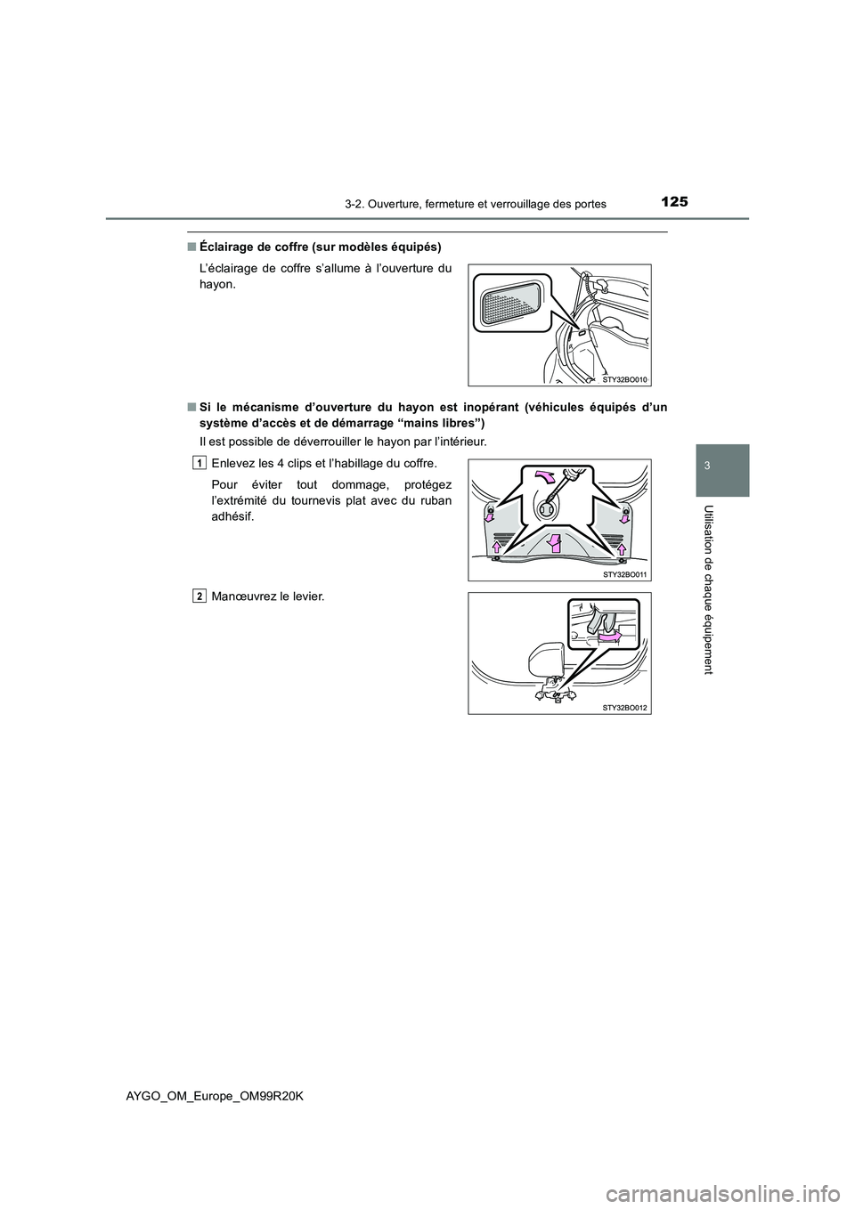 TOYOTA AYGO 2019  Notices Demploi (in French) 1253-2. Ouverture, fermeture et verrouillage des portes
3
Utilisation de chaque équipement
AYGO_OM_Europe_OM99R20K
■Éclairage de coffre (sur modèles équipés) 
■ Si le mécanisme d’ouverture