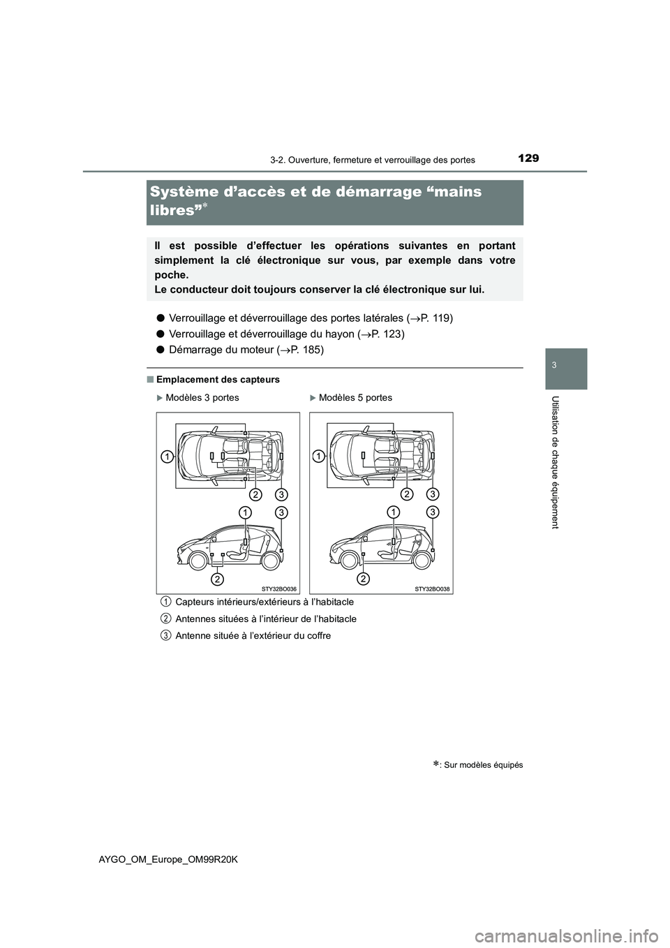 TOYOTA AYGO 2019  Notices Demploi (in French) 129
3
3-2. Ouverture, fermeture et verrouillage des portes
Utilisation de chaque équipement
AYGO_OM_Europe_OM99R20K
Système d’accès et de démarrage “mains  
libres”
● Verrouillage et d