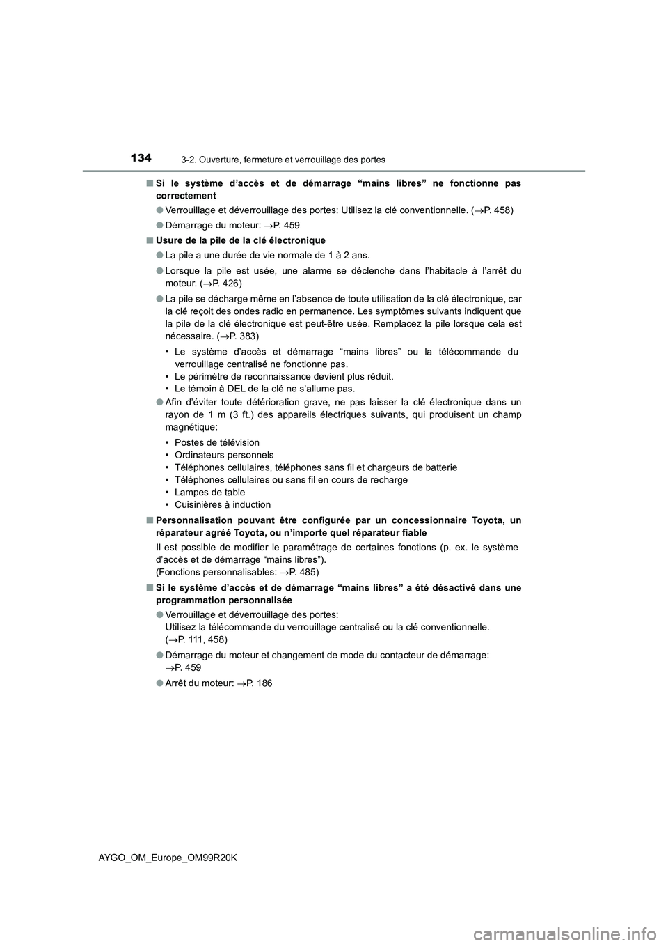 TOYOTA AYGO 2019  Notices Demploi (in French) 1343-2. Ouverture, fermeture et verrouillage des portes
AYGO_OM_Europe_OM99R20K 
■ Si le système d’accès et de démarrage “mains libres” ne fonctionne pas 
correctement 
● Verrouillage et 