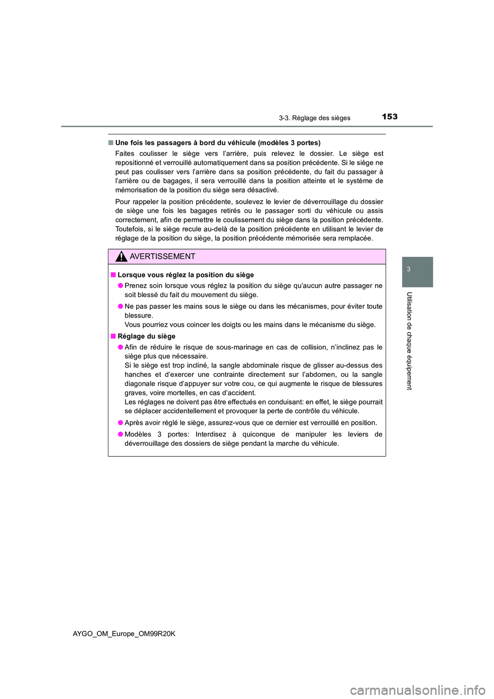 TOYOTA AYGO 2019  Notices Demploi (in French) 1533-3. Réglage des sièges
3
Utilisation de chaque équipement
AYGO_OM_Europe_OM99R20K
■Une fois les passagers à bord du véhicule (modèles 3 portes) 
Faites coulisser le siège vers l’arrièr