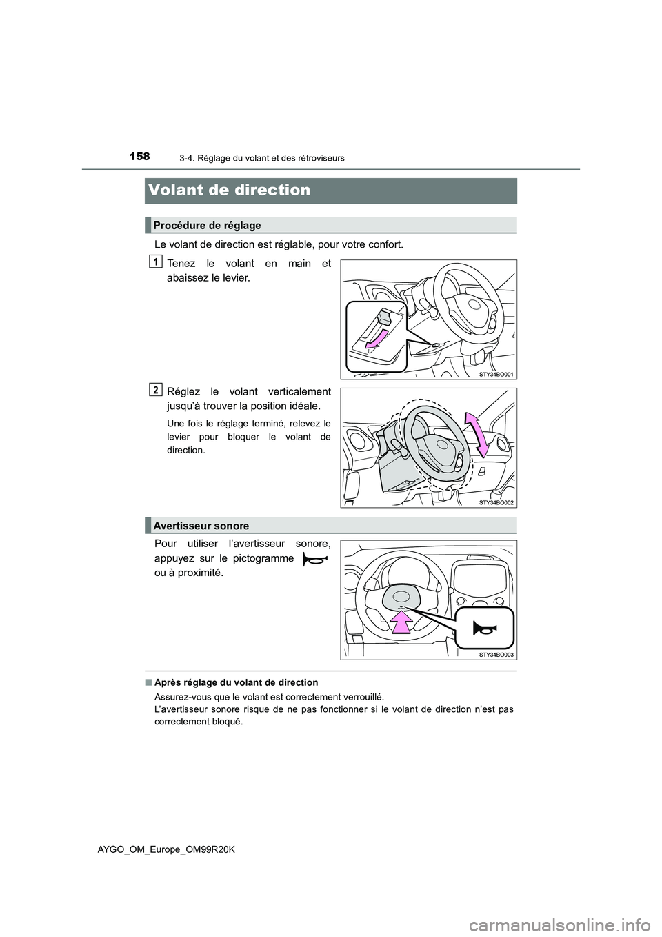 TOYOTA AYGO 2019  Notices Demploi (in French) 1583-4. Réglage du volant et des rétroviseurs
AYGO_OM_Europe_OM99R20K
Volant de direction
Le volant de direction est réglable, pour votre confort. 
Tenez le volant en main et 
abaissez le levier. 
