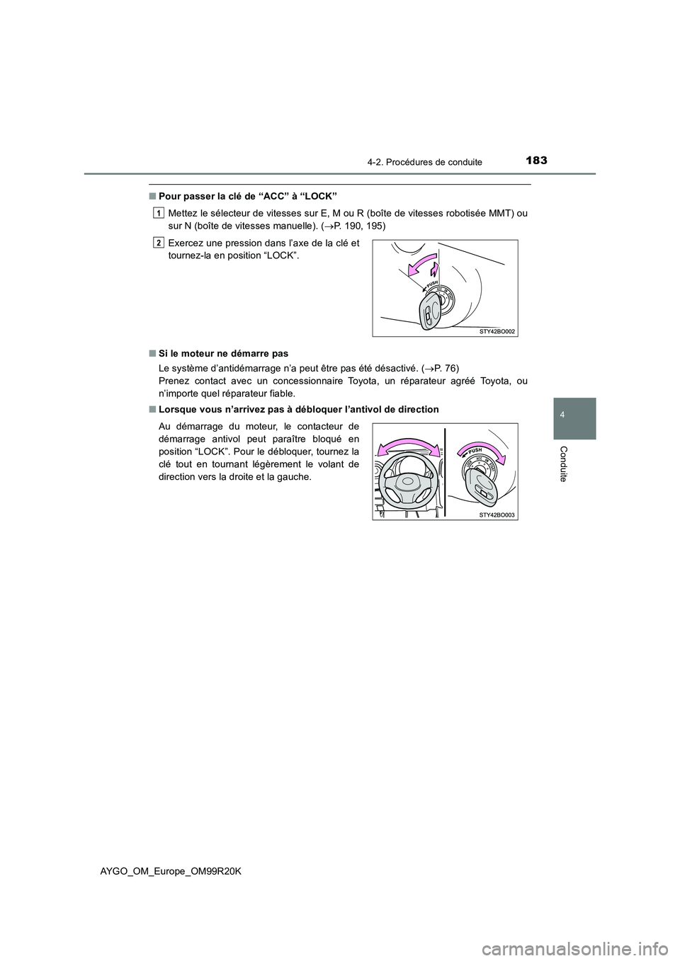 TOYOTA AYGO 2019  Notices Demploi (in French) 1834-2. Procédures de conduite
4
Conduite
AYGO_OM_Europe_OM99R20K
■Pour passer la clé de “ACC” à “LOCK” 
Mettez le sélecteur de vitesses sur E, M ou R (boîte de vitesses robotisée MMT)