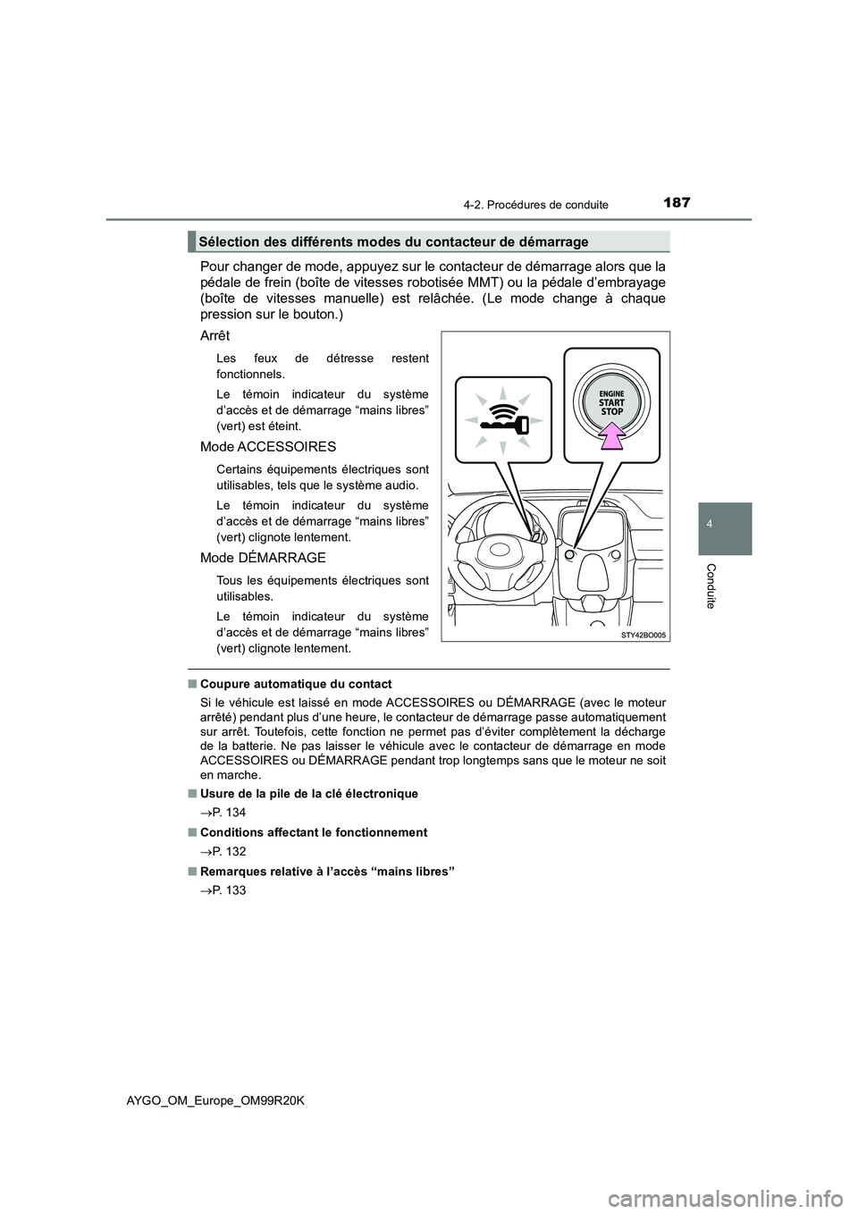TOYOTA AYGO 2019  Notices Demploi (in French) 1874-2. Procédures de conduite
4
Conduite
AYGO_OM_Europe_OM99R20K
Pour changer de mode, appuyez sur le contacteur de démarrage alors que la 
pédale de frein (boîte de vitesses r obotisée MMT) ou 
