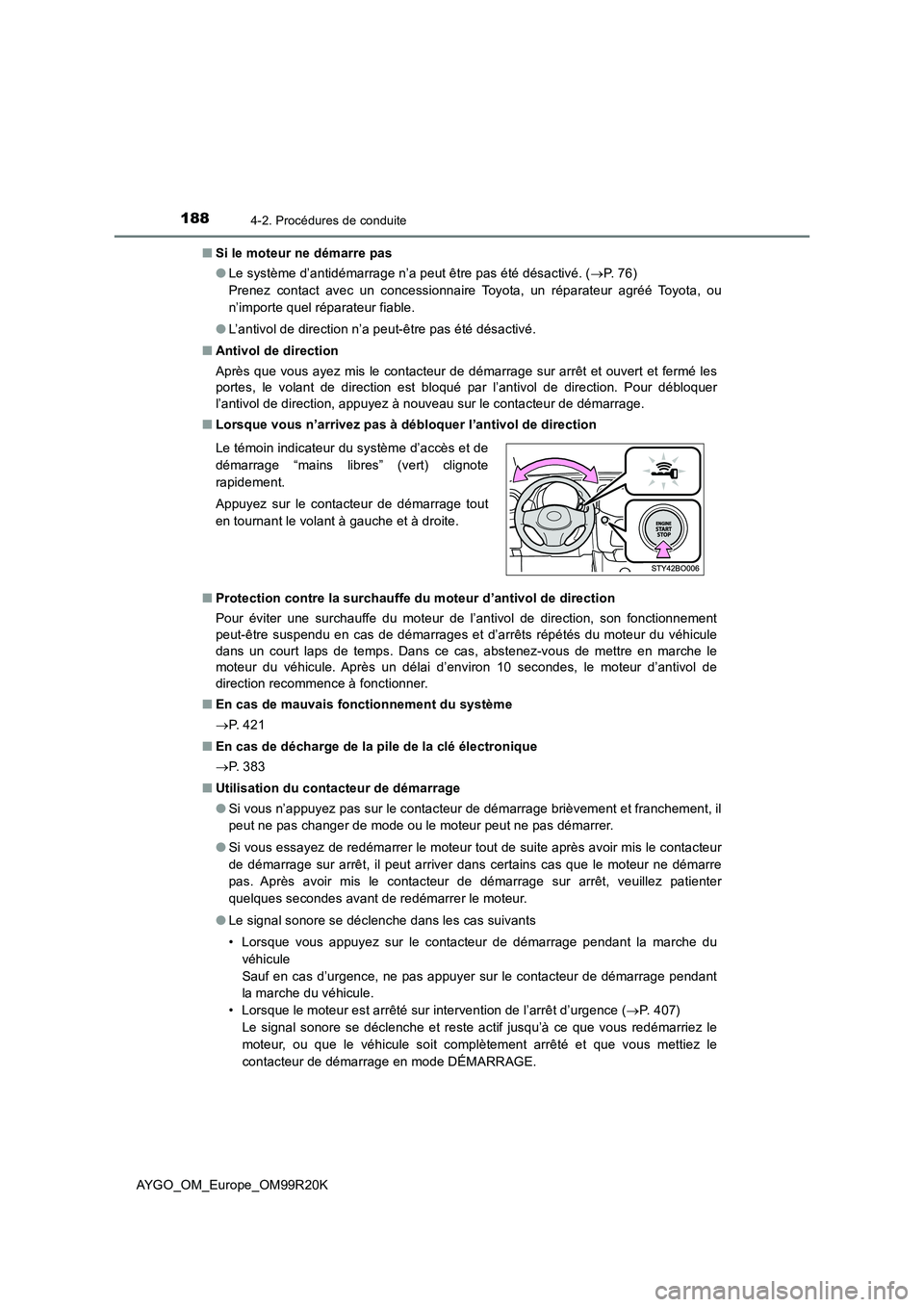 TOYOTA AYGO 2019  Notices Demploi (in French) 1884-2. Procédures de conduite
AYGO_OM_Europe_OM99R20K 
■ Si le moteur ne démarre pas 
● Le système d’antidémarrage n’a peut être pas été désactivé. (P.  7 6 )   
Prenez contact av