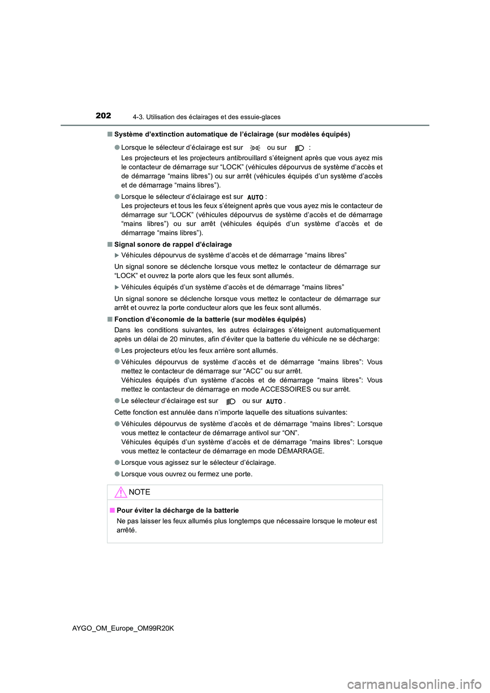 TOYOTA AYGO 2019  Notices Demploi (in French) 2024-3. Utilisation des éclairages et des essuie-glaces
AYGO_OM_Europe_OM99R20K 
■ Système d’extinction automatique de l’éclairage (sur modèles équipés) 
● Lorsque le sélecteur d’écl