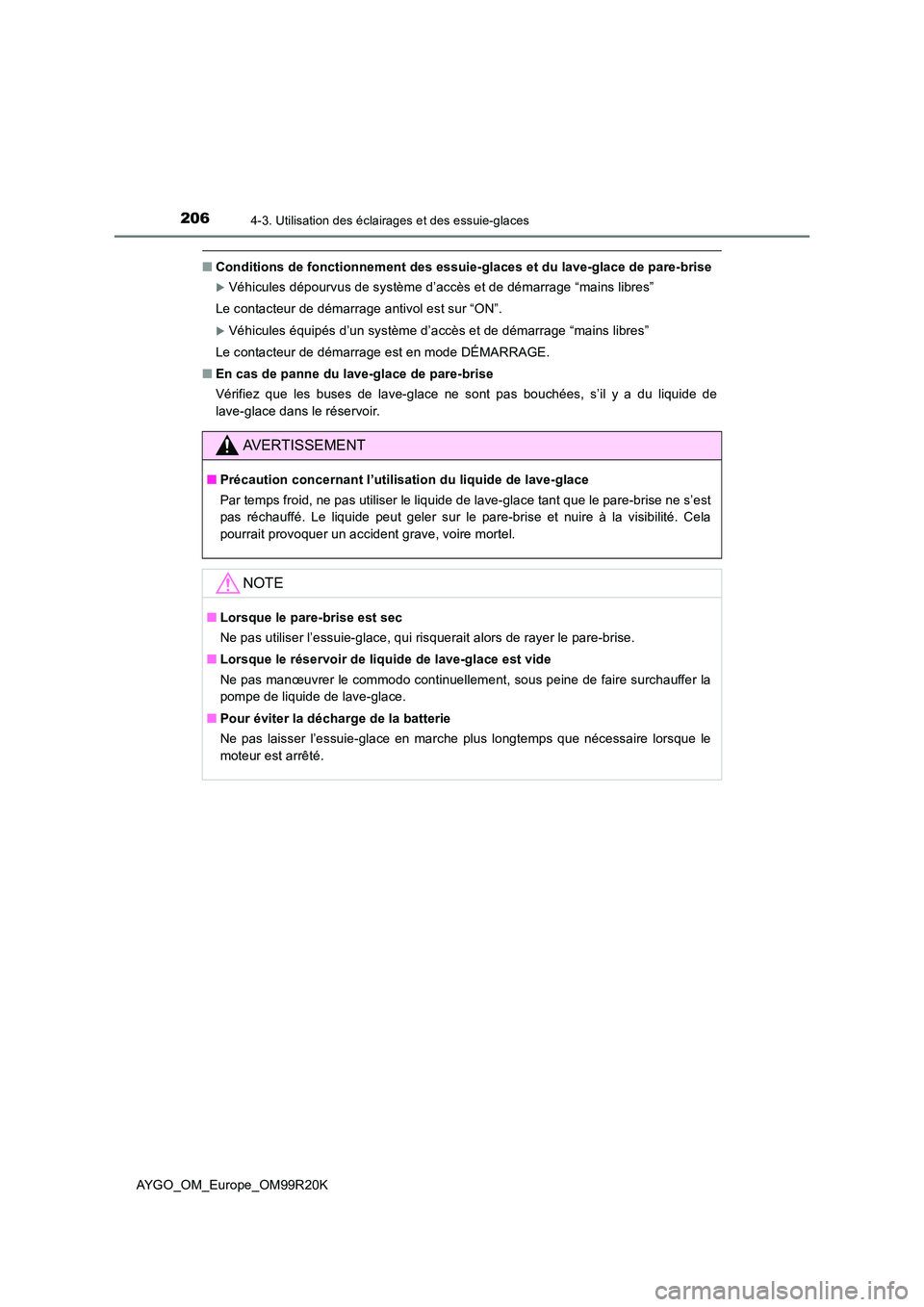 TOYOTA AYGO 2019  Notices Demploi (in French) 2064-3. Utilisation des éclairages et des essuie-glaces
AYGO_OM_Europe_OM99R20K
■Conditions de fonctionnement des essuie-glaces et du lave-glace de pare-brise
Véhicules dépourvus de système d