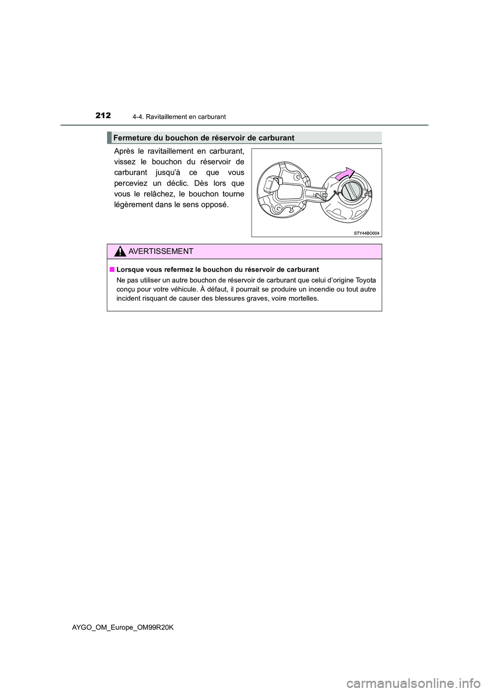TOYOTA AYGO 2019  Notices Demploi (in French) 2124-4. Ravitaillement en carburant
AYGO_OM_Europe_OM99R20K
Après le ravitaillement en carburant, 
vissez le bouchon du réservoir de
carburant jusqu’à ce que vous 
perceviez un déclic. Dès lors