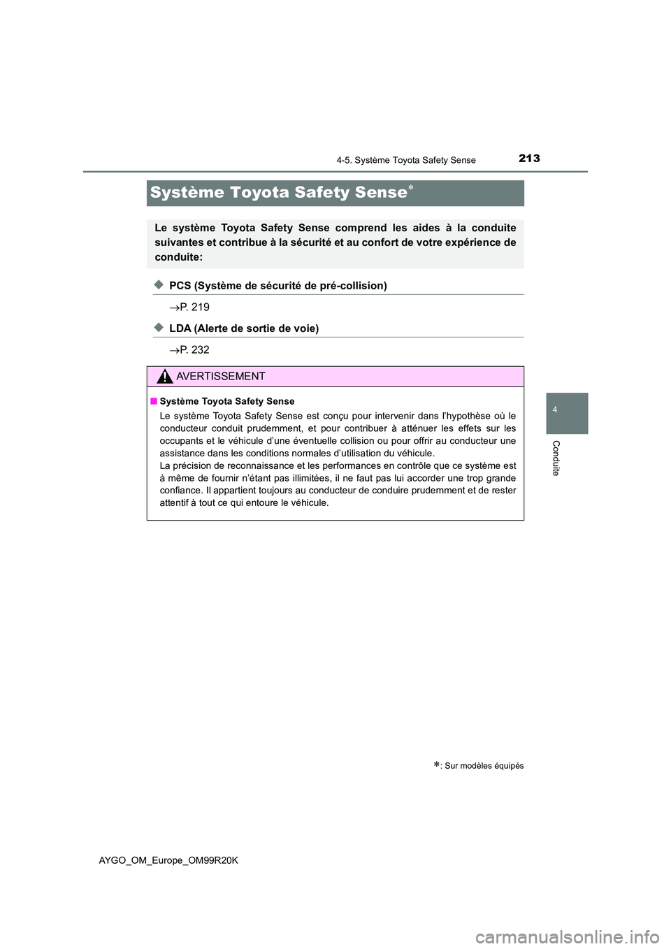 TOYOTA AYGO 2019  Notices Demploi (in French) 213
4
4-5. Système Toyota Safety Sense
Conduite
AYGO_OM_Europe_OM99R20K
Système Toyota Safety Sense
◆PCS (Système de sécurité de pré-collision) 
 P. 219
◆LDA (Alerte de sortie de voie)