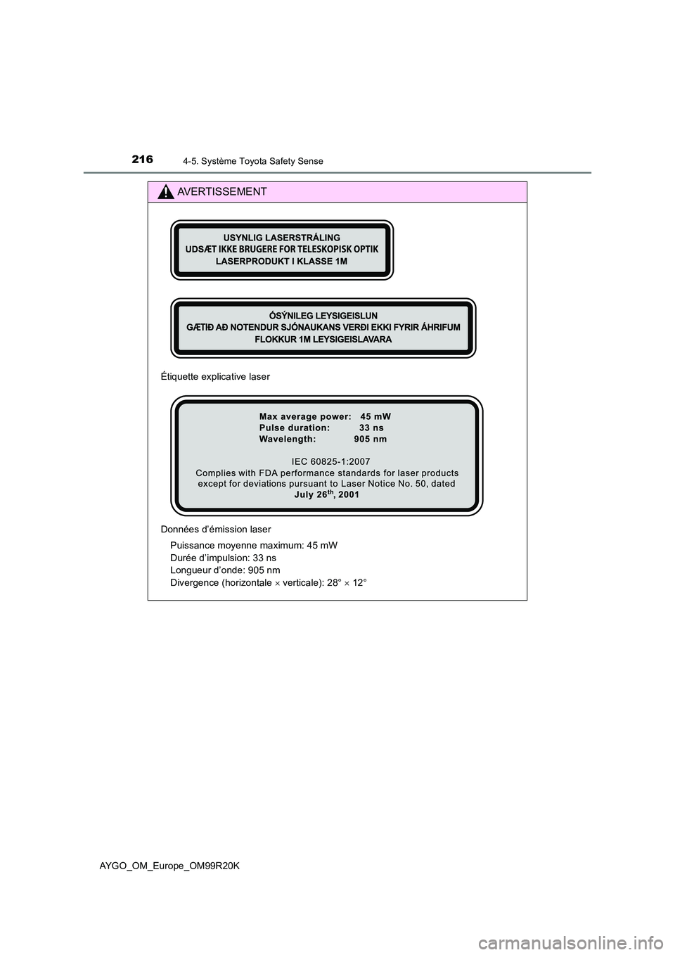 TOYOTA AYGO 2019  Notices Demploi (in French) 2164-5. Système Toyota Safety Sense
AYGO_OM_Europe_OM99R20K
AVERTISSEMENT
Étiquette explicative laser 
Données d’émission laser 
Puissance moyenne maximum: 45 mW 
Durée d’impulsion: 33 ns 
Lo