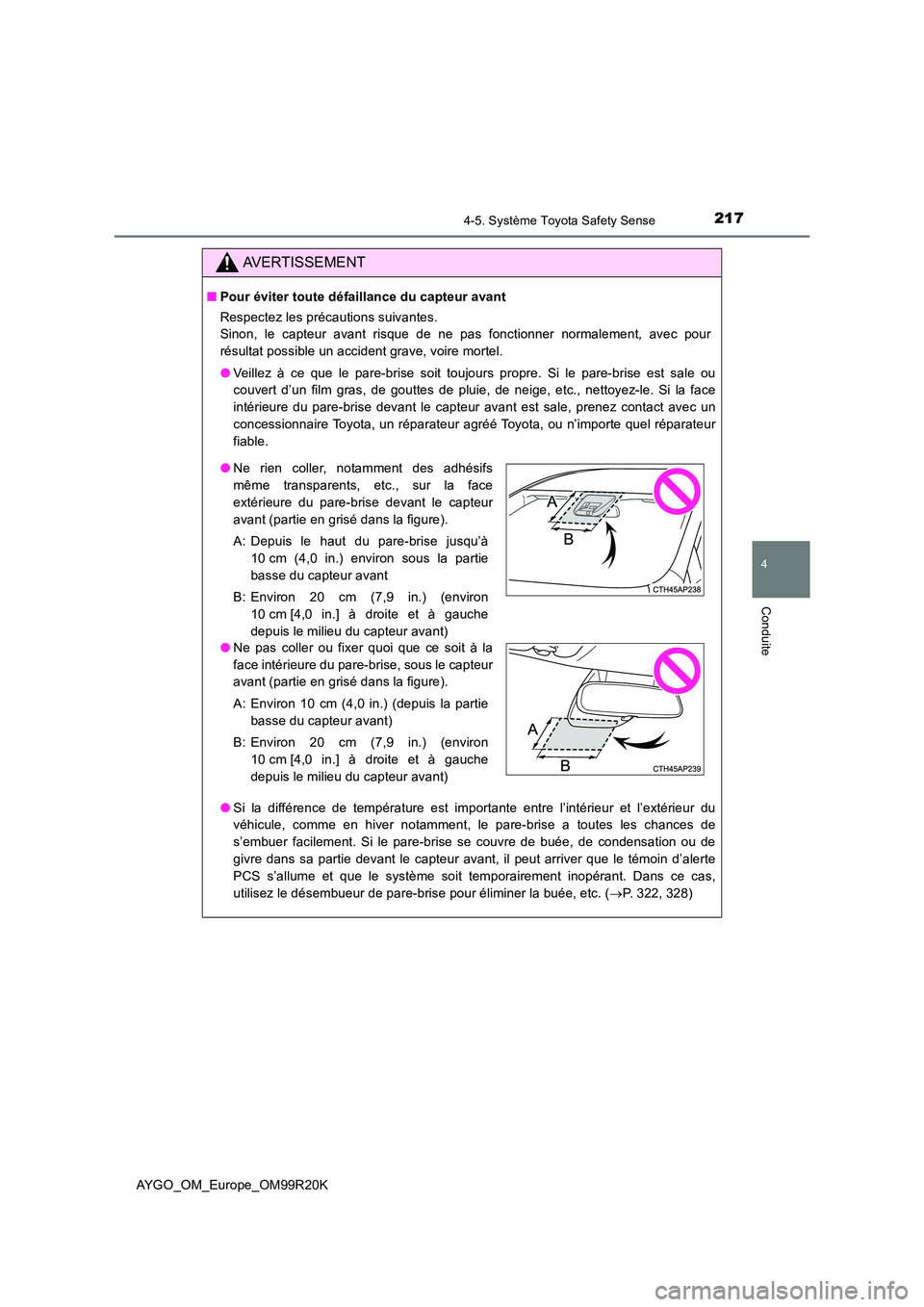 TOYOTA AYGO 2019  Notices Demploi (in French) 2174-5. Système Toyota Safety Sense
4
Conduite
AYGO_OM_Europe_OM99R20K
AVERTISSEMENT
■Pour éviter toute défaillance du capteur avant 
Respectez les précautions suivantes. 
Sinon, le capteur avan