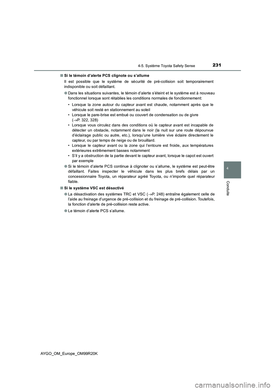 TOYOTA AYGO 2019  Notices Demploi (in French) 2314-5. Système Toyota Safety Sense
4
Conduite
AYGO_OM_Europe_OM99R20K 
■ Si le témoin d’alerte PCS clignote ou s’allume 
Il est possible que le système de sécurité de pré-collision soit t