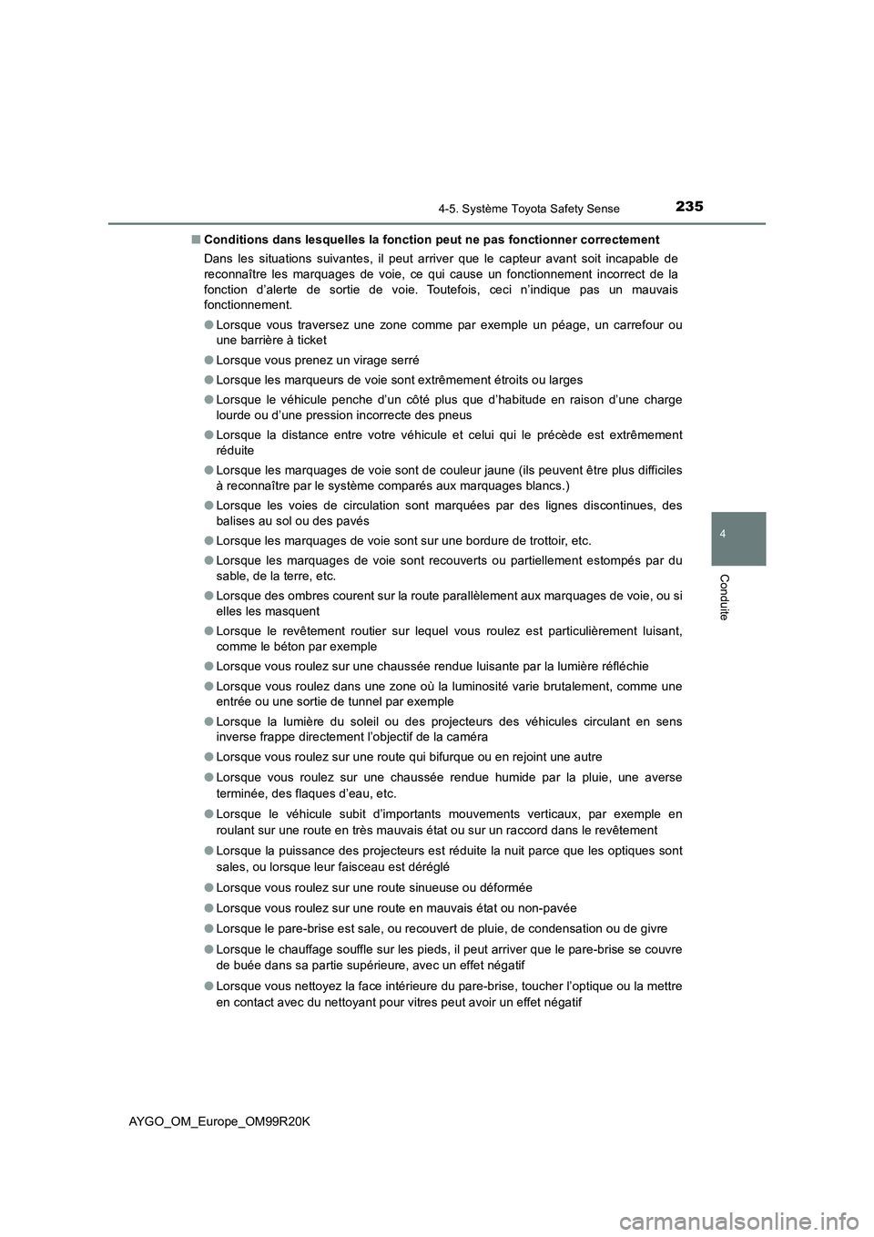 TOYOTA AYGO 2019  Notices Demploi (in French) 2354-5. Système Toyota Safety Sense
4
Conduite
AYGO_OM_Europe_OM99R20K 
■ Conditions dans lesquelles la fonction peut ne pas fonctionner correctement 
Dans les situations suivantes, il peut arriver