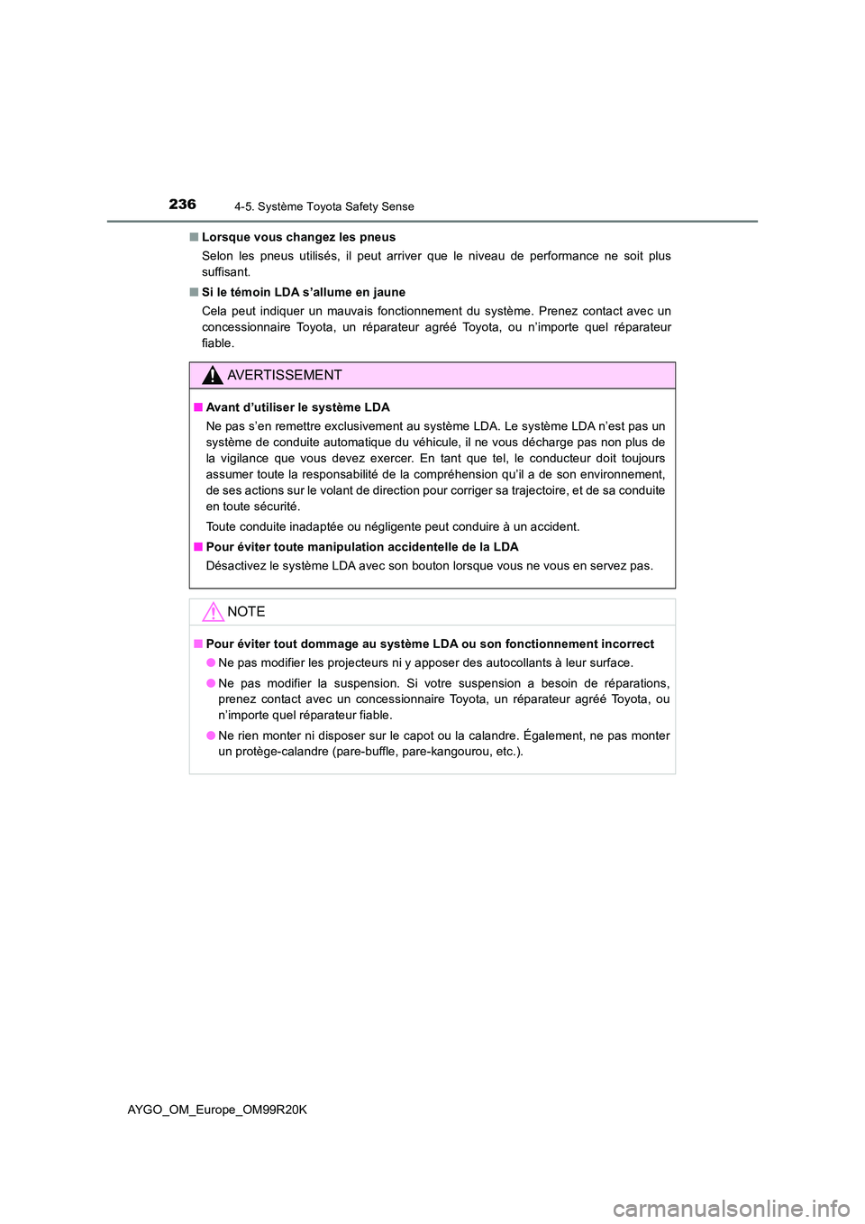 TOYOTA AYGO 2019  Notices Demploi (in French) 2364-5. Système Toyota Safety Sense
AYGO_OM_Europe_OM99R20K 
■ Lorsque vous changez les pneus 
Selon les pneus utilisés, il peut arriver que le niveau de performance ne soit plus 
suffisant. 
■ 