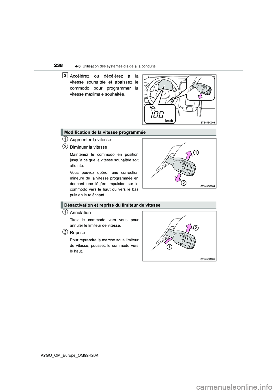 TOYOTA AYGO 2019  Notices Demploi (in French) 2384-6. Utilisation des systèmes d’aide à la conduite
AYGO_OM_Europe_OM99R20K
Accélérez ou décélérez à la 
vitesse souhaitée et abaissez le 
commodo pour programmer la 
vitesse maximale sou