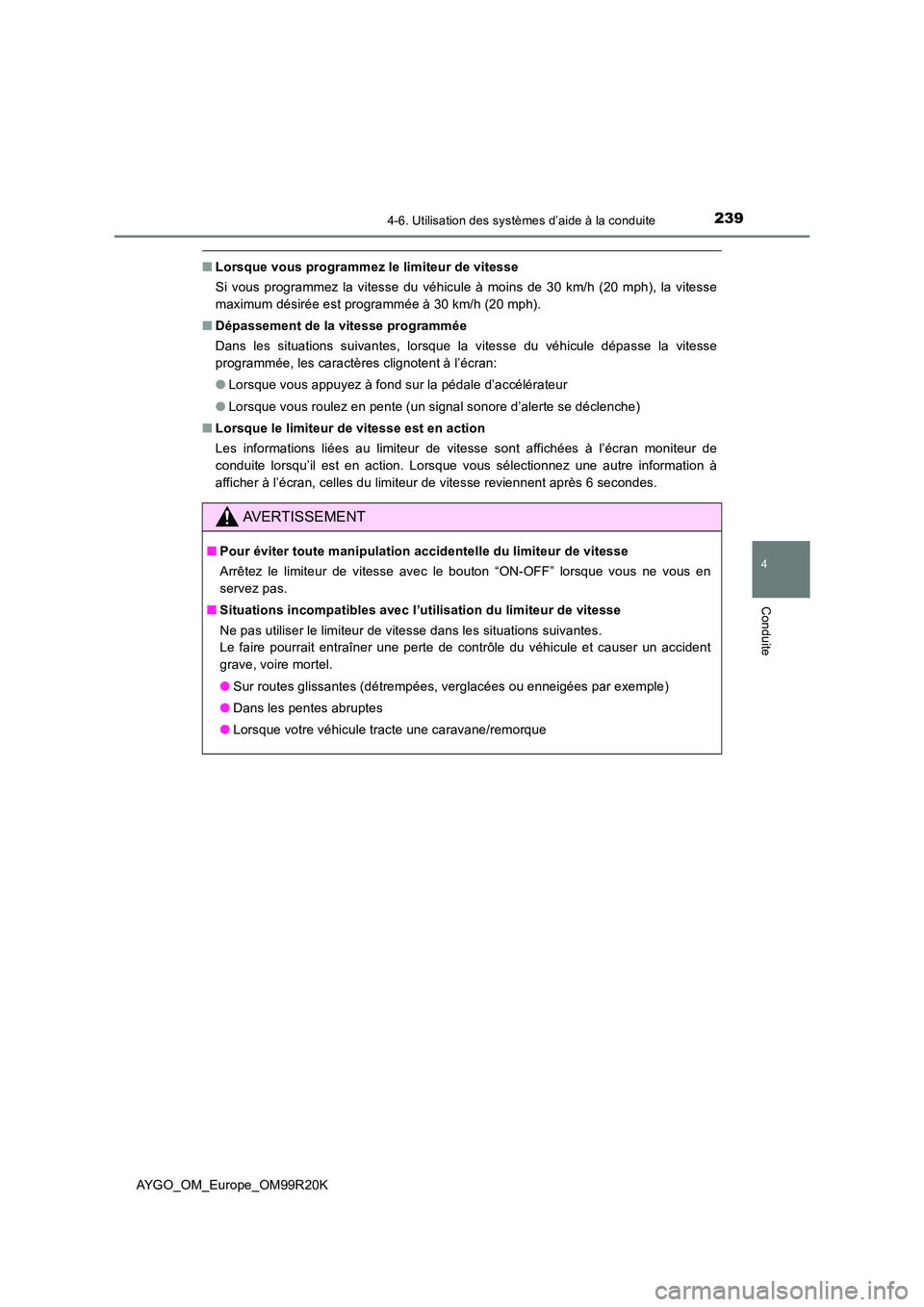 TOYOTA AYGO 2019  Notices Demploi (in French) 2394-6. Utilisation des systèmes d’aide à la conduite
4
Conduite
AYGO_OM_Europe_OM99R20K
■Lorsque vous programmez le limiteur de vitesse
Si vous programmez la vitesse du véhicule à moins de 30