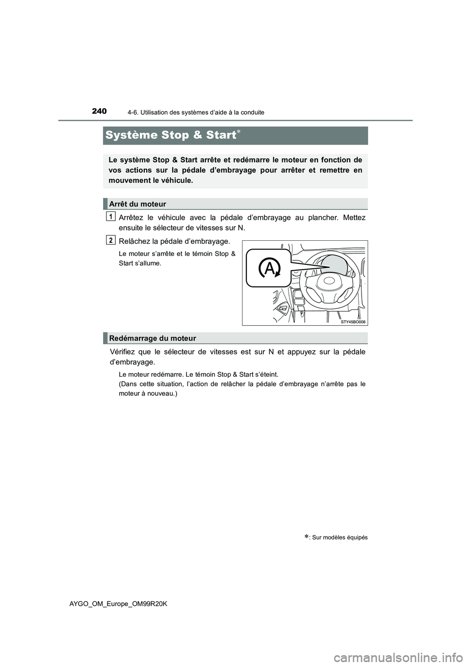 TOYOTA AYGO 2019  Notices Demploi (in French) 2404-6. Utilisation des systèmes d’aide à la conduite
AYGO_OM_Europe_OM99R20K
Système Stop & Start
Arrêtez le véhicule avec la pédale d’embrayage au plancher. Mettez 
ensuite le sélecteu