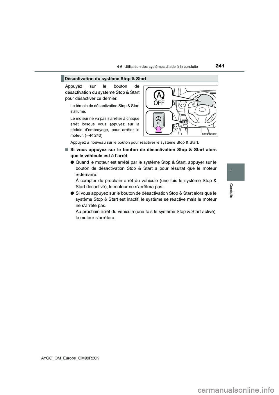 TOYOTA AYGO 2019  Notices Demploi (in French) 2414-6. Utilisation des systèmes d’aide à la conduite
4
Conduite
AYGO_OM_Europe_OM99R20K
Appuyez sur le bouton de 
désactivation du système Stop & Start
pour désactiver ce dernier.
Le témoin d