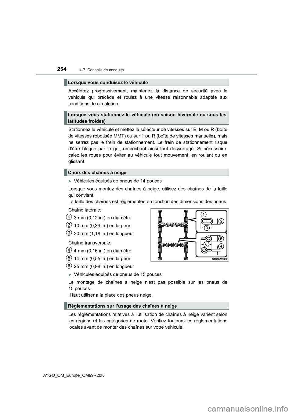 TOYOTA AYGO 2019  Notices Demploi (in French) 2544-7. Conseils de conduite
AYGO_OM_Europe_OM99R20K
Accélérez progressivement, maintenez la distance de sécurité avec le 
véhicule qui précède et roulez à une vitesse raisonnable adaptée aux