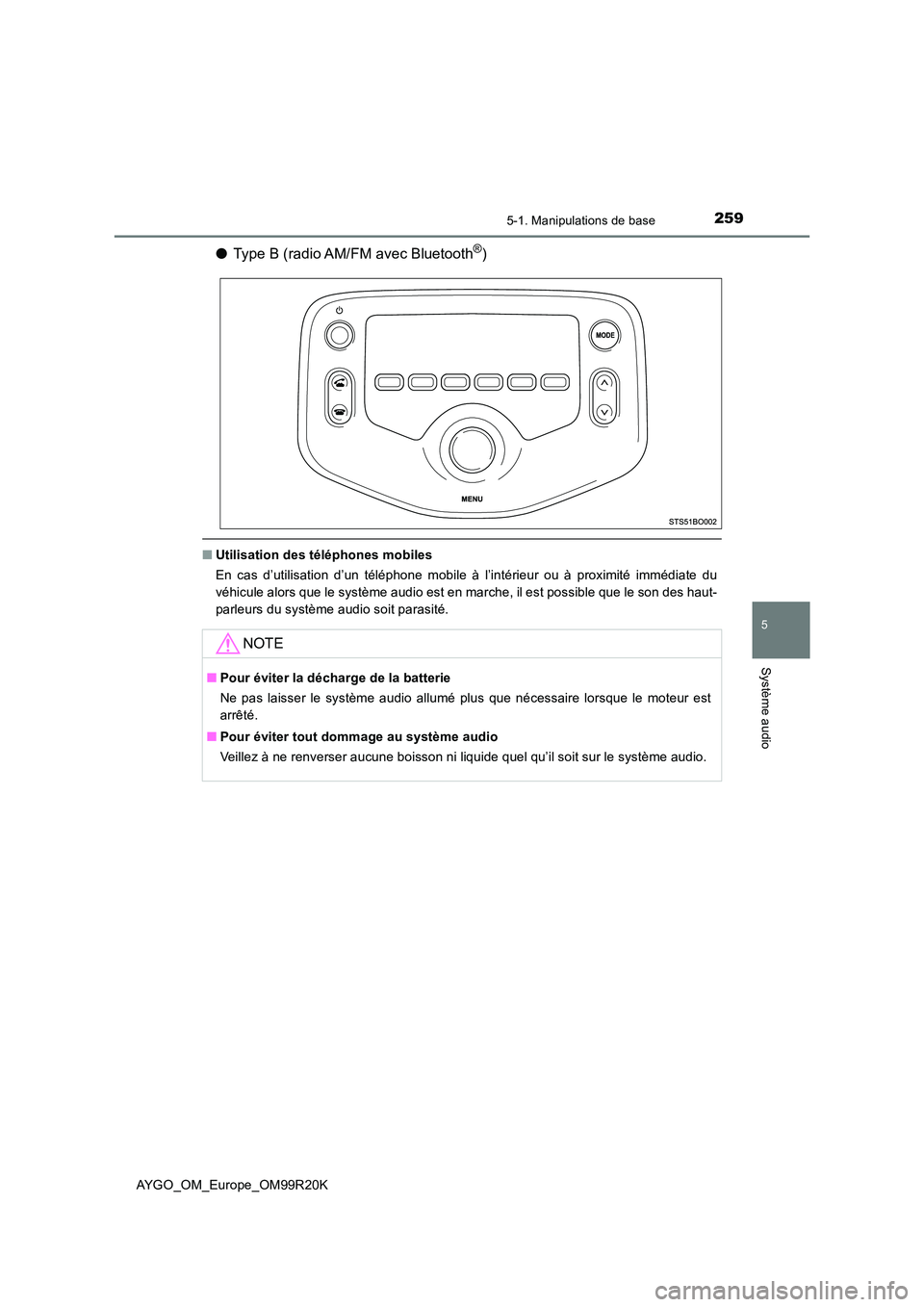 TOYOTA AYGO 2019  Notices Demploi (in French) 2595-1. Manipulations de base
5
Système audio
AYGO_OM_Europe_OM99R20K
●Type B (radio AM/FM avec Bluetooth®)
■Utilisation des téléphones mobiles 
En cas d’utilisation d’un téléphone mobil