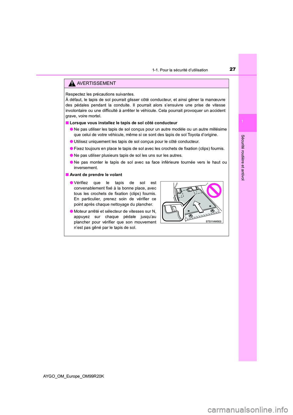TOYOTA AYGO 2019 Notices Demploi (in French) 271-1. Pour la sécurité d’utilisation
1
Sécurité routière et antivol
AYGO_OM_Europe_OM99R20K
AVERTISSEMENT
Respectez les précautions suivantes.
À défaut, le tapis de sol pourrait glisser c TOYOTA AYGO 2019 Notices Demploi (in French) 271-1. Pour la sécurité d’utilisation
1
Sécurité routière et antivol
AYGO_OM_Europe_OM99R20K
AVERTISSEMENT
Respectez les précautions suivantes.
À défaut, le tapis de sol pourrait glisser c