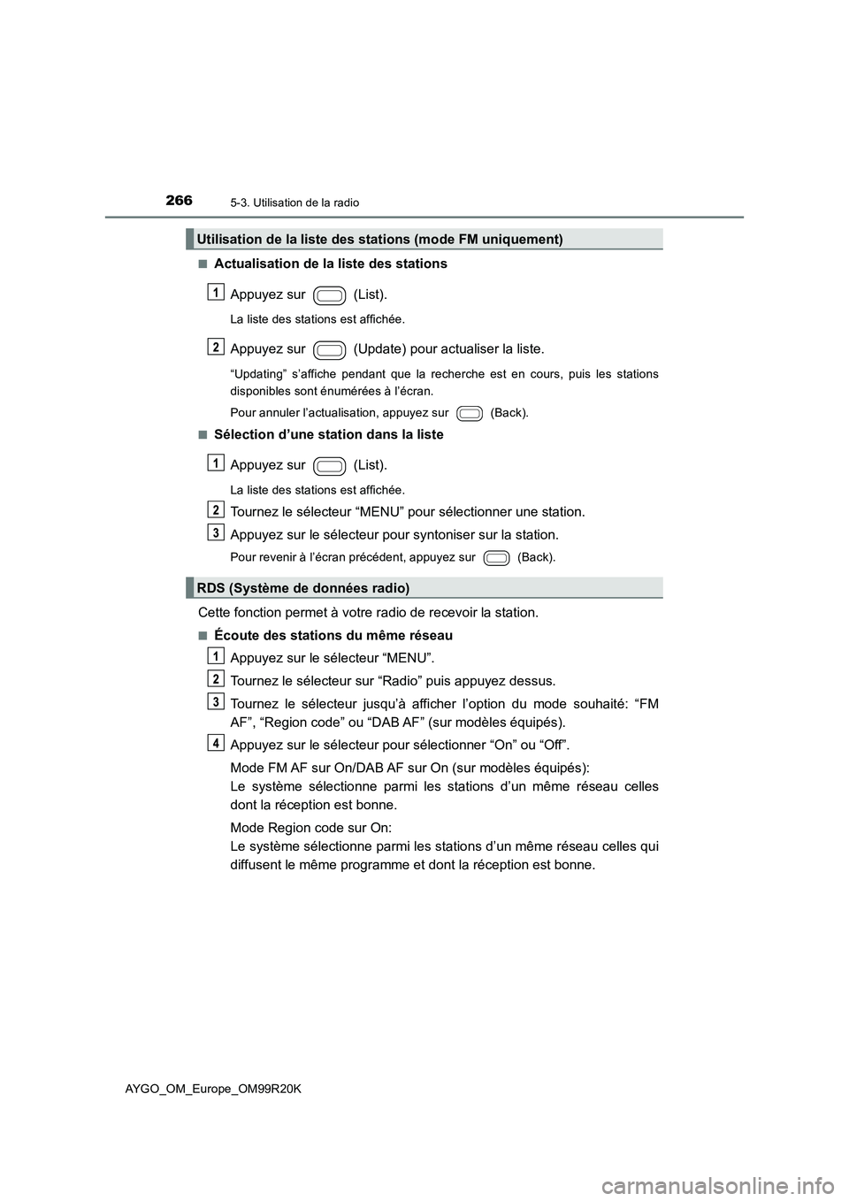 TOYOTA AYGO 2019  Notices Demploi (in French) 2665-3. Utilisation de la radio
AYGO_OM_Europe_OM99R20K 
■Actualisation de la liste des stations 
Appuyez sur   (List).
La liste des stations est affichée.
Appuyez sur   (Update) pour actualiser la