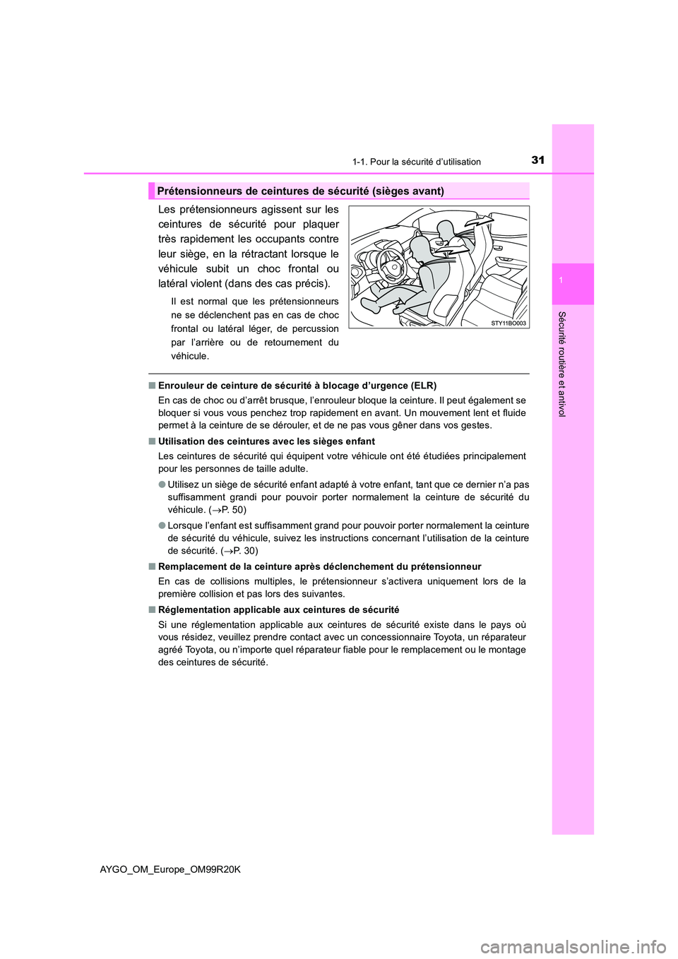 TOYOTA AYGO 2019 Notices Demploi (in French) 311-1. Pour la sécurité d’utilisation
1
Sécurité routière et antivol
AYGO_OM_Europe_OM99R20K
Les prétensionneurs agissent sur les
ceintures de sécurité pour plaquer
très rapidement les occ TOYOTA AYGO 2019 Notices Demploi (in French) 311-1. Pour la sécurité d’utilisation
1
Sécurité routière et antivol
AYGO_OM_Europe_OM99R20K
Les prétensionneurs agissent sur les
ceintures de sécurité pour plaquer
très rapidement les occ