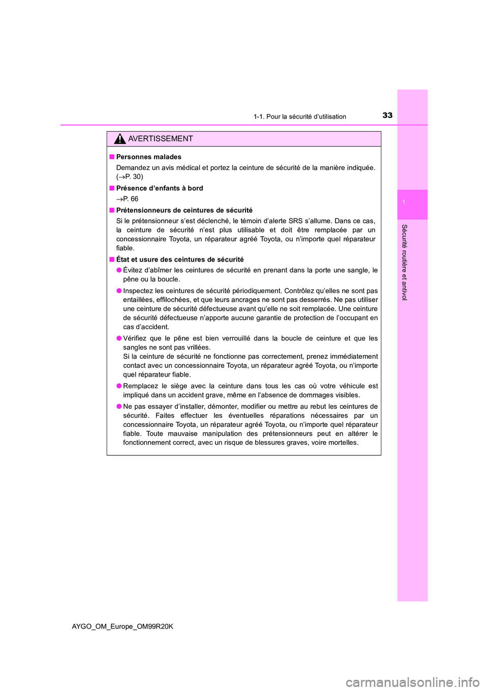 TOYOTA AYGO 2019 Notices Demploi (in French) 331-1. Pour la sécurité d’utilisation
1
Sécurité routière et antivol
AYGO_OM_Europe_OM99R20K
AVERTISSEMENT
■Personnes malades
Demandez un avis médical et portez la ceinture de sécurité de TOYOTA AYGO 2019 Notices Demploi (in French) 331-1. Pour la sécurité d’utilisation
1
Sécurité routière et antivol
AYGO_OM_Europe_OM99R20K
AVERTISSEMENT
■Personnes malades
Demandez un avis médical et portez la ceinture de sécurité de