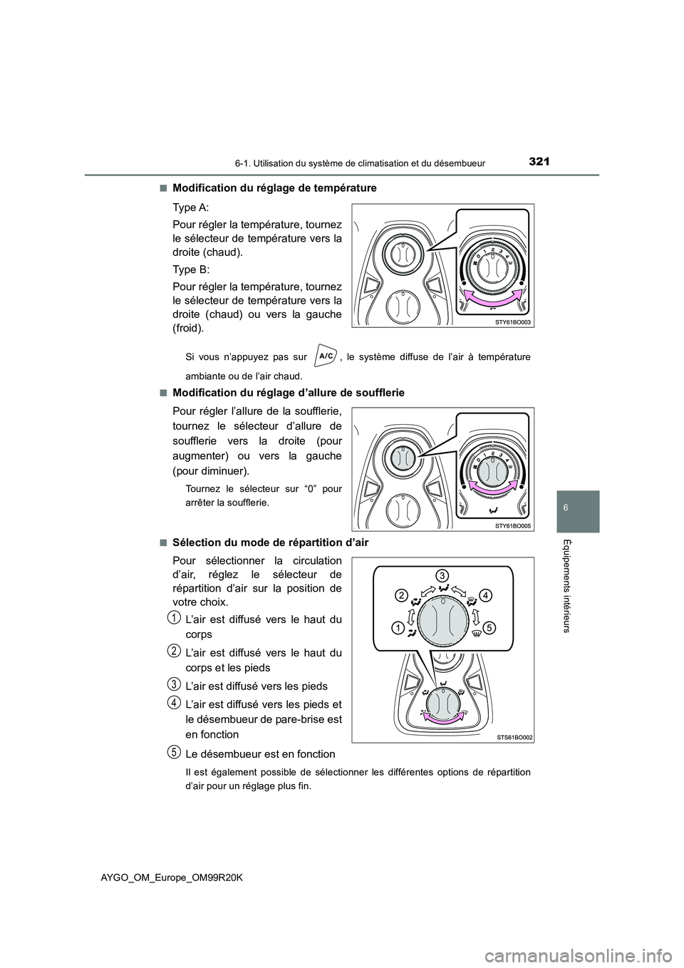 TOYOTA AYGO 2019  Notices Demploi (in French) 3216-1. Utilisation du système de climatisation et du désembueur
6
Équipements intérieurs
AYGO_OM_Europe_OM99R20K 
■Modification du réglage de température 
Type A: 
Pour régler la températur