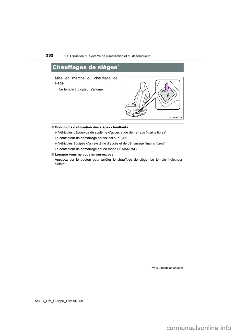 TOYOTA AYGO 2019  Notices Demploi (in French) 3326-1. Utilisation du système de climatisation et du désembueur
AYGO_OM_Europe_OM99R20K
Chauffages de sièges
Mise en marche du chauffage de 
siège
Le témoin indicateur s’allume.
■ Conditi