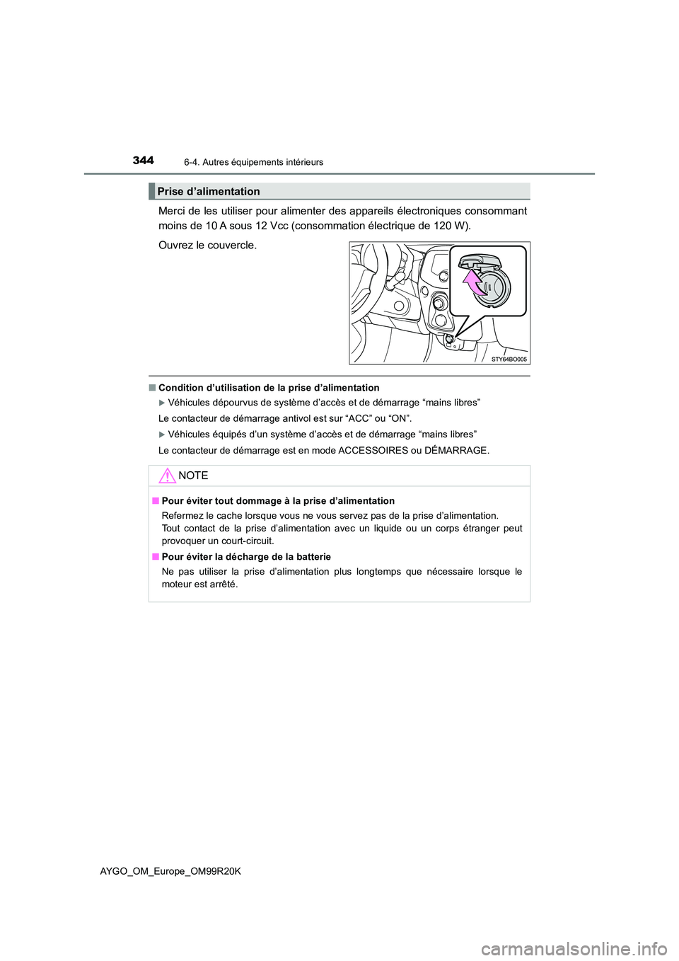 TOYOTA AYGO 2019 Notices Demploi (in French) 3446-4. Autres équipements intérieurs
AYGO_OM_Europe_OM99R20K
Merci de les utiliser pour alimenter des appareils électroniques consommant
moins de 10 A sous 12 Vcc (consommation électrique de 120 TOYOTA AYGO 2019 Notices Demploi (in French) 3446-4. Autres équipements intérieurs
AYGO_OM_Europe_OM99R20K
Merci de les utiliser pour alimenter des appareils électroniques consommant
moins de 10 A sous 12 Vcc (consommation électrique de 120