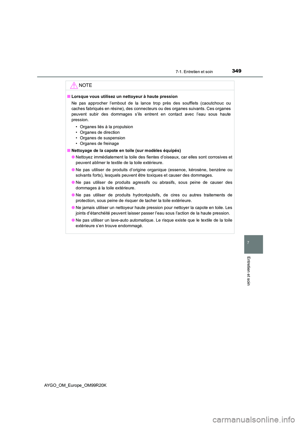TOYOTA AYGO 2019 Notices Demploi (in French) 3497-1. Entretien et soin
7
Entretien et soin
AYGO_OM_Europe_OM99R20K
NOTE
■Lorsque vous utilisez un nettoyeur à haute pression
Ne pas approcher l’embout de la lance trop près des soufflets (ca TOYOTA AYGO 2019 Notices Demploi (in French) 3497-1. Entretien et soin
7
Entretien et soin
AYGO_OM_Europe_OM99R20K
NOTE
■Lorsque vous utilisez un nettoyeur à haute pression
Ne pas approcher l’embout de la lance trop près des soufflets (ca