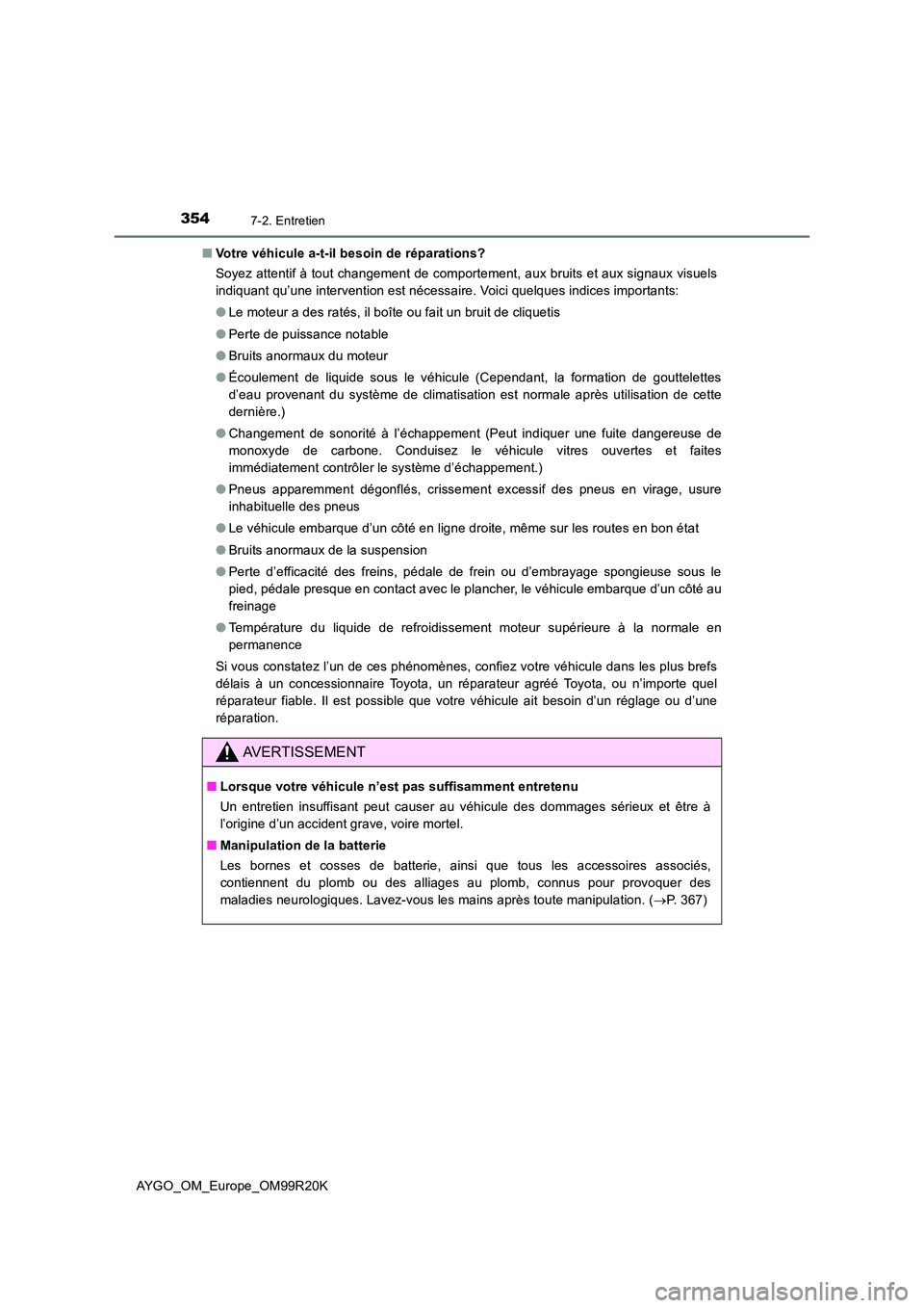 TOYOTA AYGO 2019 Notices Demploi (in French) 3547-2. Entretien
AYGO_OM_Europe_OM99R20K
■ Votre véhicule a-t-il besoin de réparations?
Soyez attentif à tout changement de comportement, aux bruits et aux signaux visuels
indiquant qu’une TOYOTA AYGO 2019 Notices Demploi (in French) 3547-2. Entretien
AYGO_OM_Europe_OM99R20K
■ Votre véhicule a-t-il besoin de réparations?
Soyez attentif à tout changement de comportement, aux bruits et aux signaux visuels
indiquant qu’une
