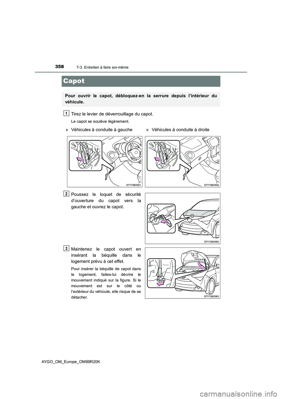TOYOTA AYGO 2019 Notices Demploi (in French) 3587-3. Entretien à faire soi-même
AYGO_OM_Europe_OM99R20K
Capot
Tirez le levier de déverrouillage du capot.
Le capot se soulève légèrement.
Poussez le loquet de sécurité
d’ouverture du cap TOYOTA AYGO 2019 Notices Demploi (in French) 3587-3. Entretien à faire soi-même
AYGO_OM_Europe_OM99R20K
Capot
Tirez le levier de déverrouillage du capot.
Le capot se soulève légèrement.
Poussez le loquet de sécurité
d’ouverture du cap