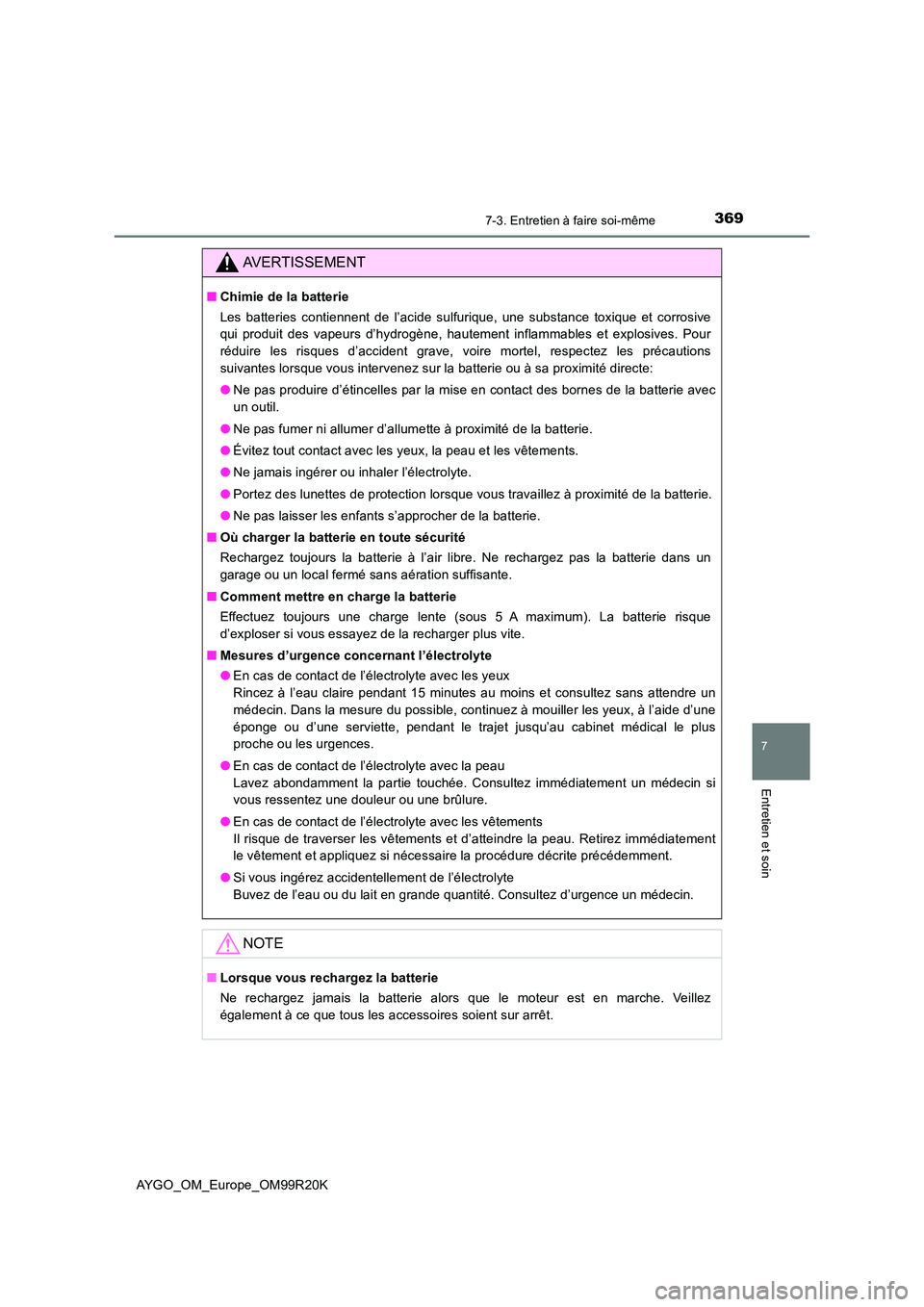 TOYOTA AYGO 2019  Notices Demploi (in French) 3697-3. Entretien à faire soi-même
7
Entretien et soin
AYGO_OM_Europe_OM99R20K
AVERTISSEMENT
■Chimie de la batterie 
Les batteries contiennent de l’acide sulfurique, une substance toxique et cor