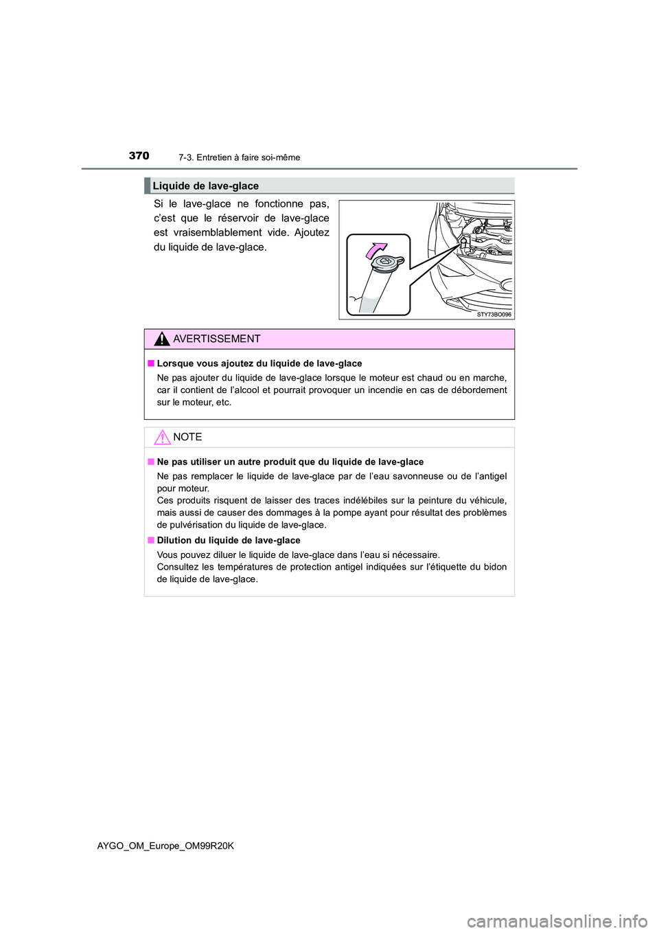 TOYOTA AYGO 2019  Notices Demploi (in French) 3707-3. Entretien à faire soi-même
AYGO_OM_Europe_OM99R20K
Si le lave-glace ne fonctionne pas, 
c’est que le réservoir de lave-glace
est vraisemblablement vide. Ajoutez 
du liquide de lave-glace.