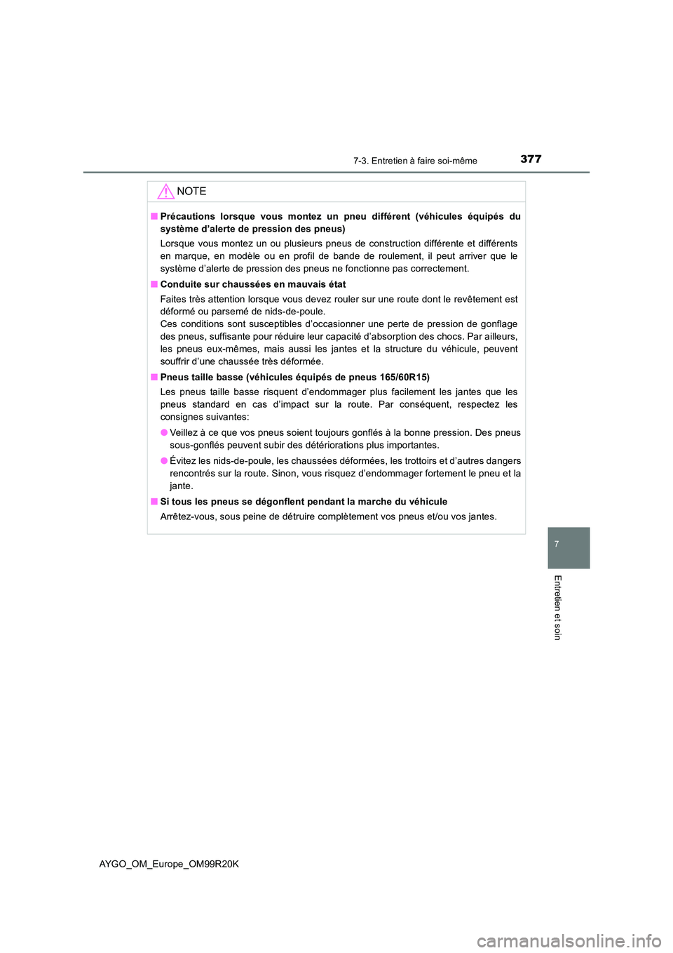 TOYOTA AYGO 2019  Notices Demploi (in French) 3777-3. Entretien à faire soi-même
7
Entretien et soin
AYGO_OM_Europe_OM99R20K
NOTE
■Précautions lorsque vous montez un pneu différent (véhicules équipés du 
système d’alerte de pression d